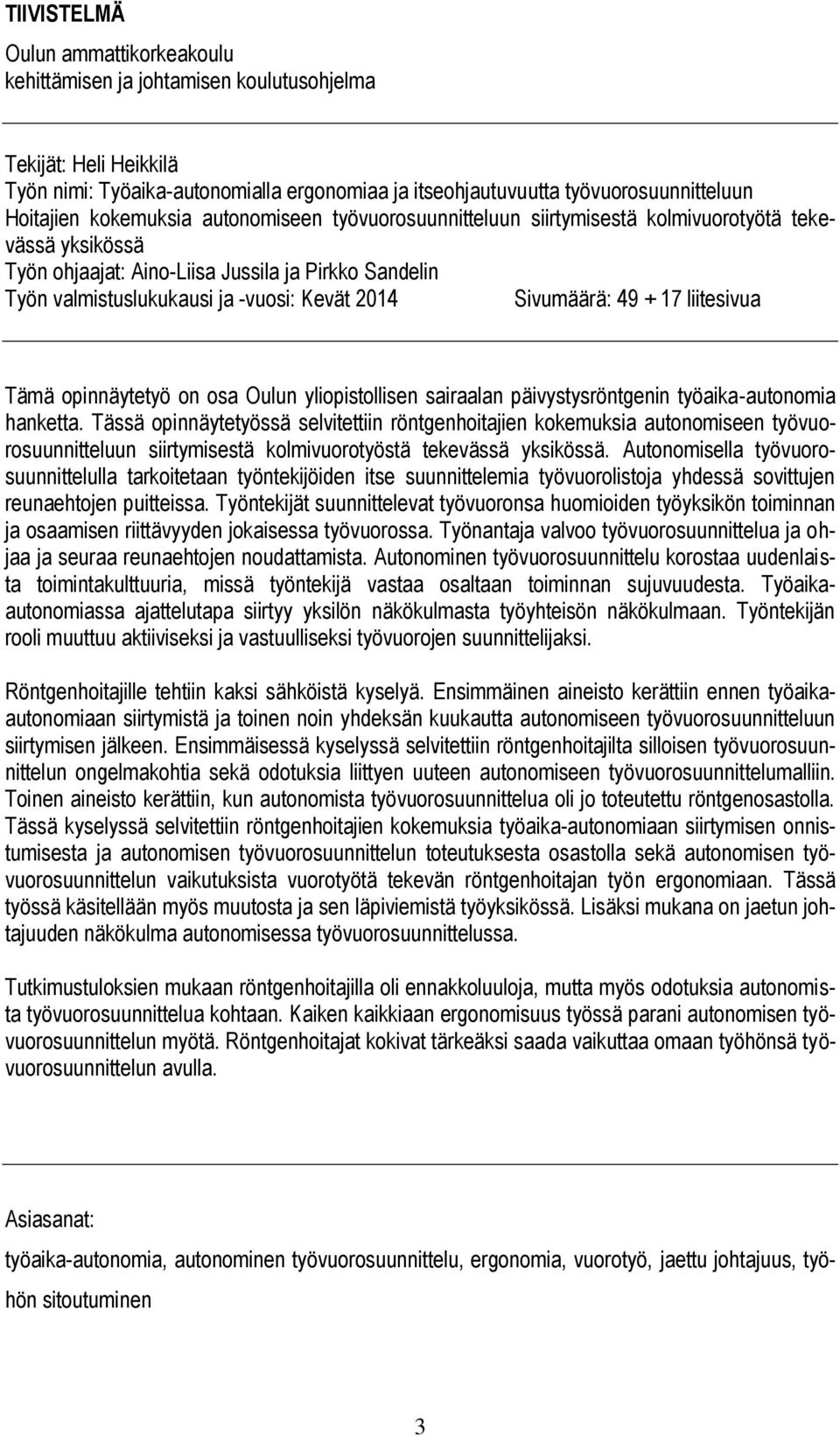 Sivumäärä: 49 + 17 liitesivua Tämä opinnäytetyö on osa Oulun yliopistollisen sairaalan päivystysröntgenin työaika-autonomia hanketta.