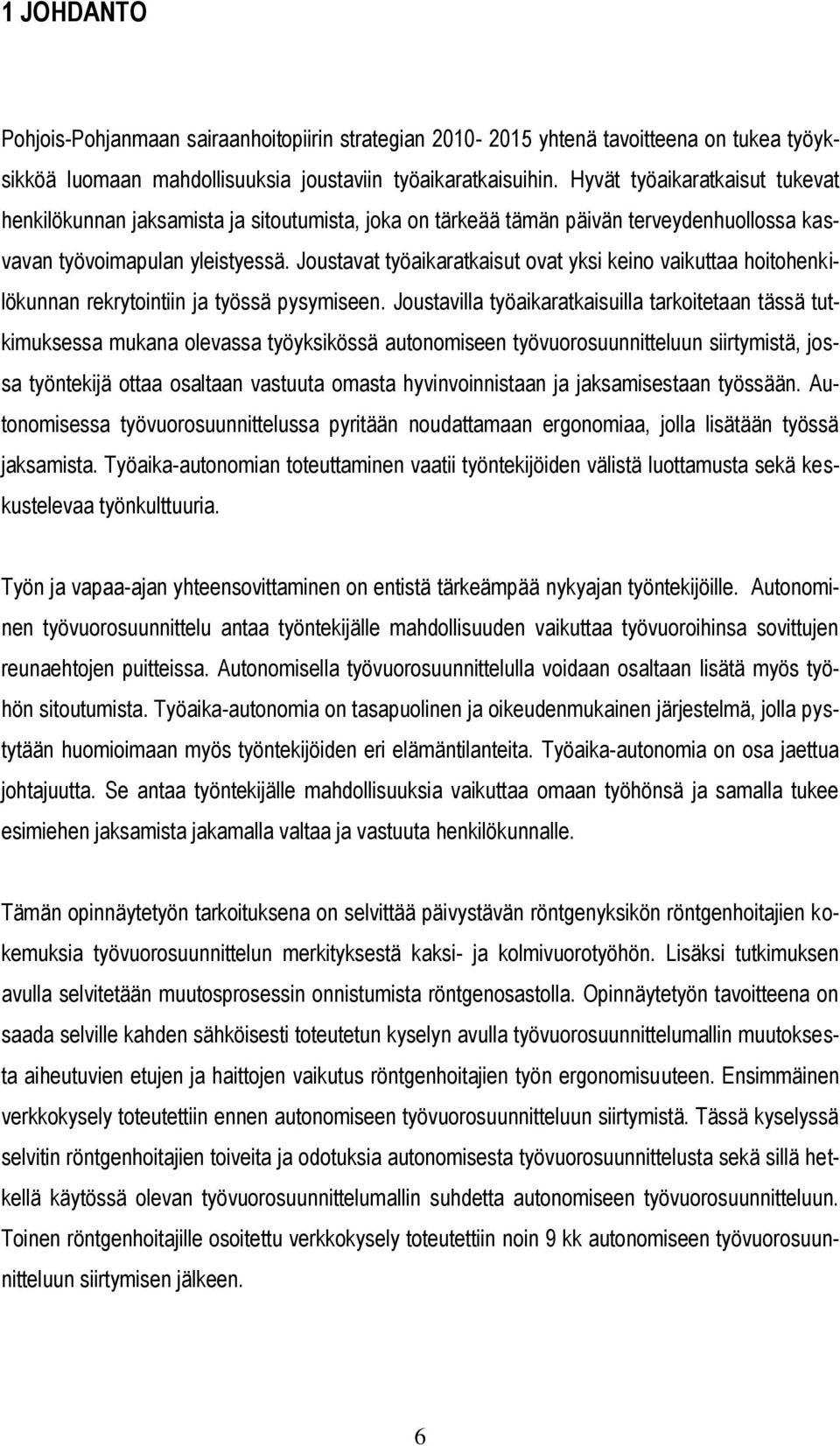 Joustavat työaikaratkaisut ovat yksi keino vaikuttaa hoitohenkilökunnan rekrytointiin ja työssä pysymiseen.