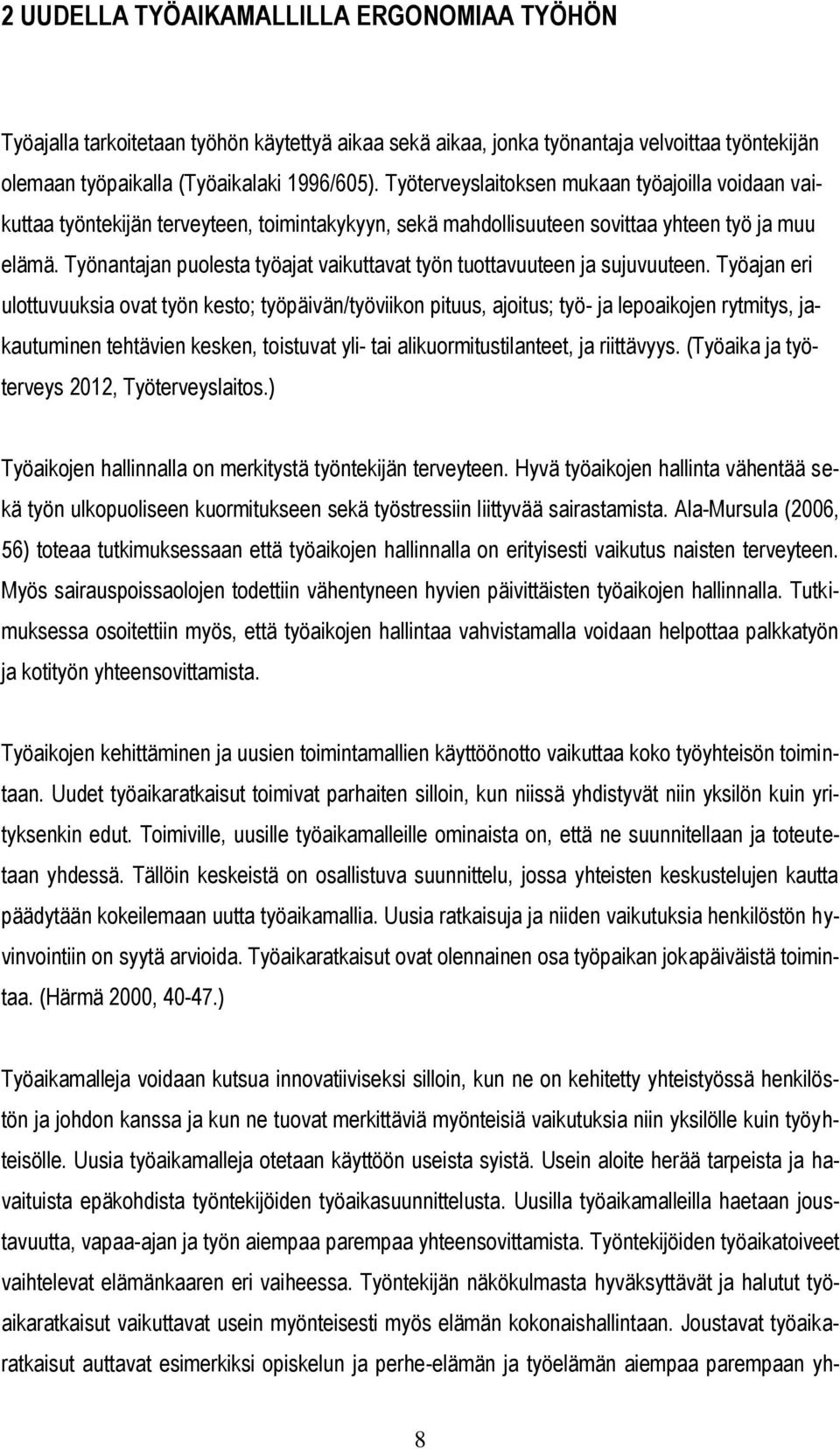 Työnantajan puolesta työajat vaikuttavat työn tuottavuuteen ja sujuvuuteen.