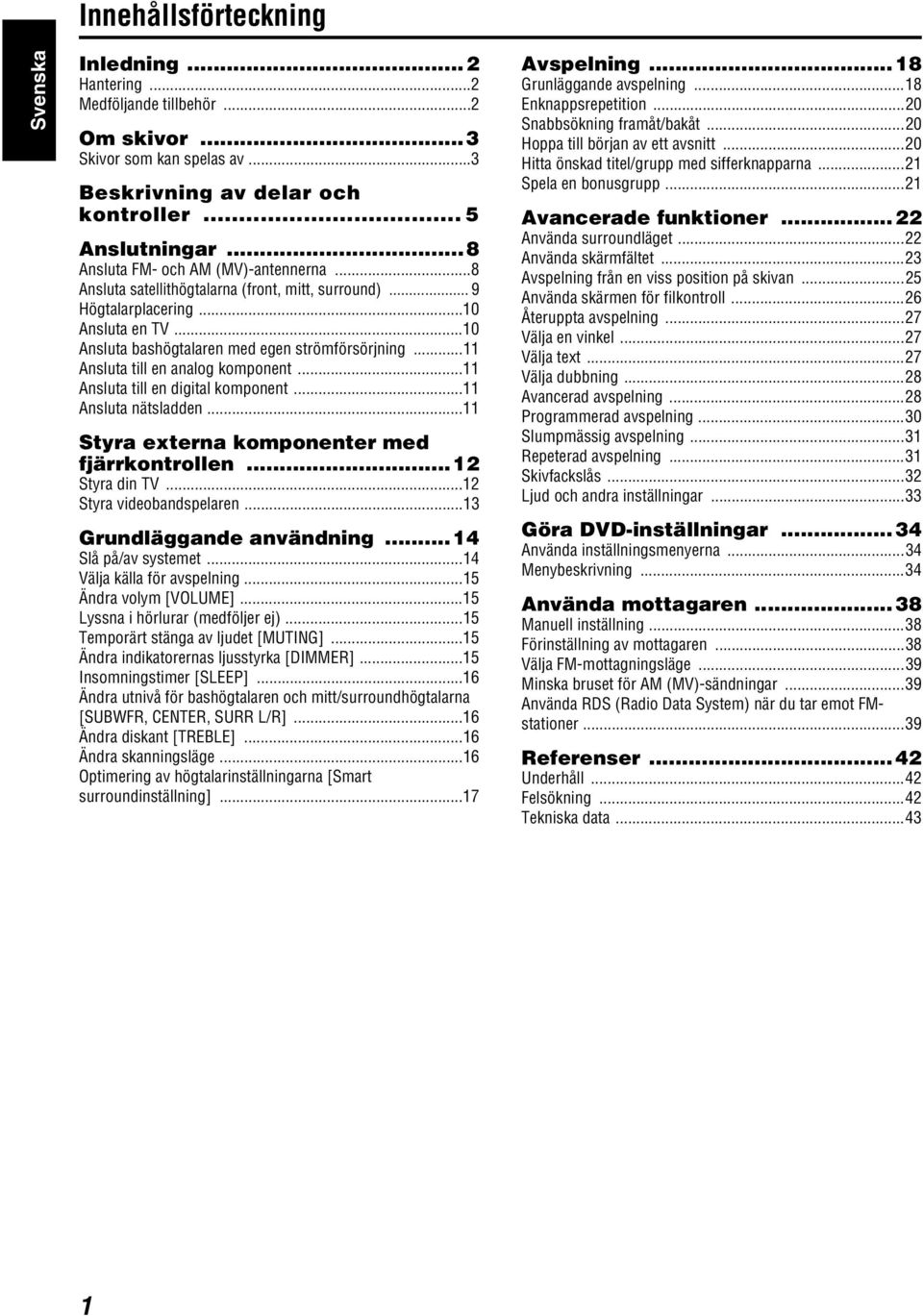 ..11 Ansluta till en analog komponent...11 Ansluta till en digital komponent...11 Ansluta nätsladden...11 Styra externa komponenter med fjärrkontrollen...12 Styra din TV...12 Styra videobandspelaren.