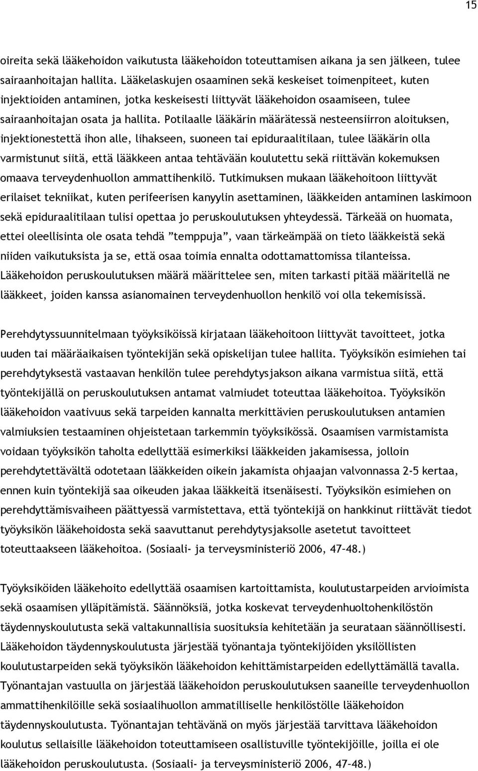 Potilaalle lääkärin määrätessä nesteensiirron aloituksen, injektionestettä ihon alle, lihakseen, suoneen tai epiduraalitilaan, tulee lääkärin olla varmistunut siitä, että lääkkeen antaa tehtävään