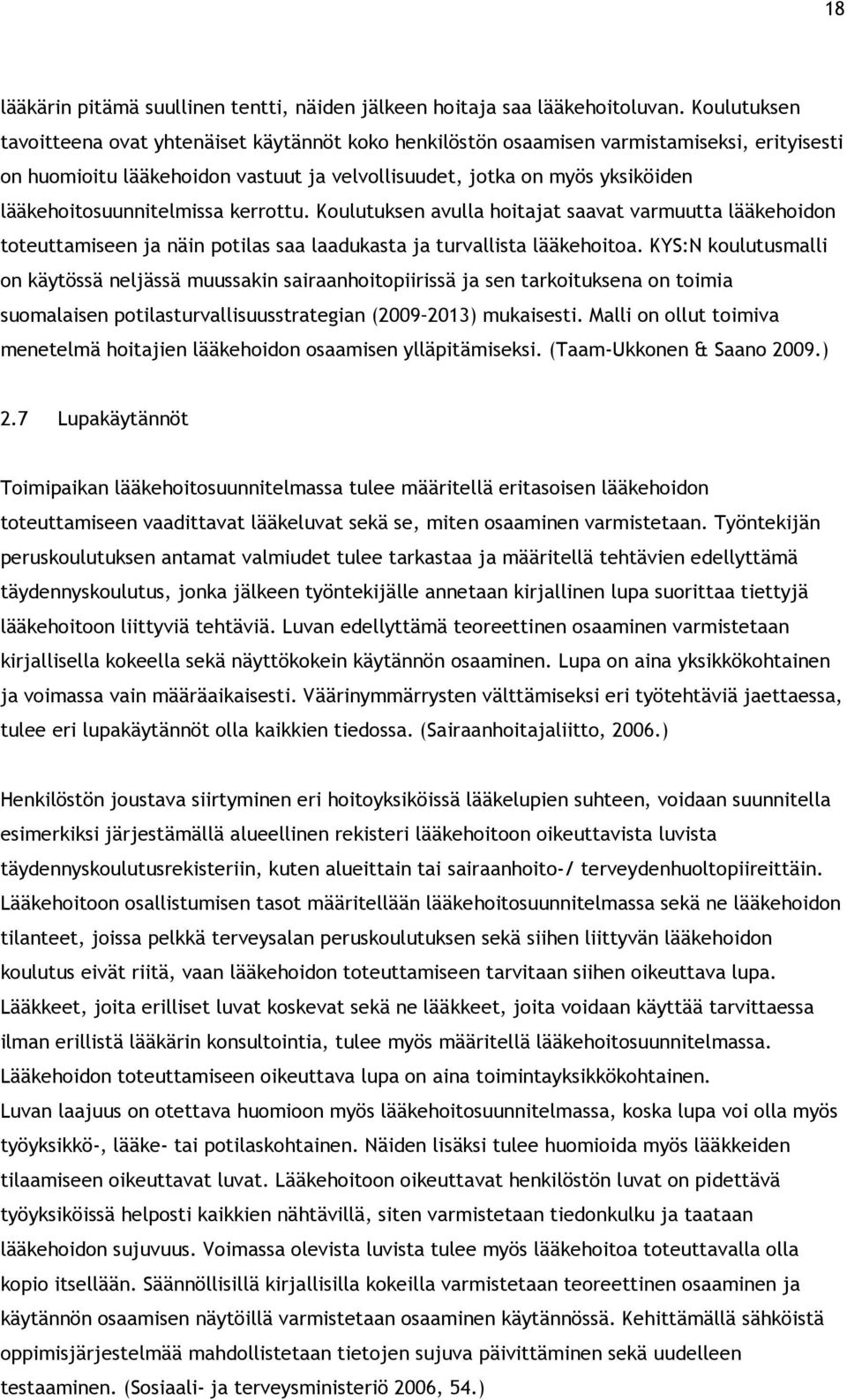 lääkehoitosuunnitelmissa kerrottu. Koulutuksen avulla hoitajat saavat varmuutta lääkehoidon toteuttamiseen ja näin potilas saa laadukasta ja turvallista lääkehoitoa.