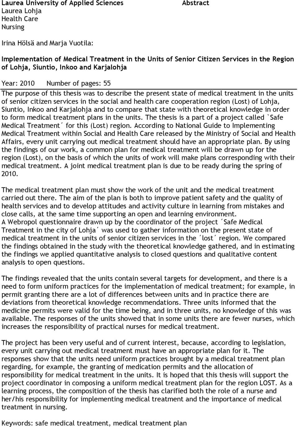 in the social and health care cooperation region (Lost) of Lohja, Siuntio, Inkoo and Karjalohja and to compare that state with theoretical knowledge in order to form medical treatment plans in the