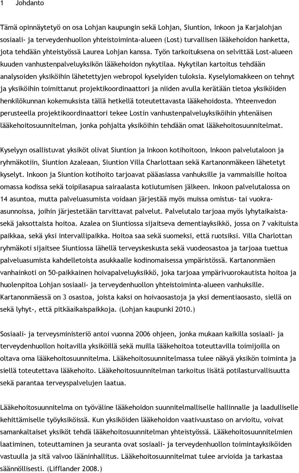 Nykytilan kartoitus tehdään analysoiden iköihin lähetettyjen webropol kyselyiden tuloksia.