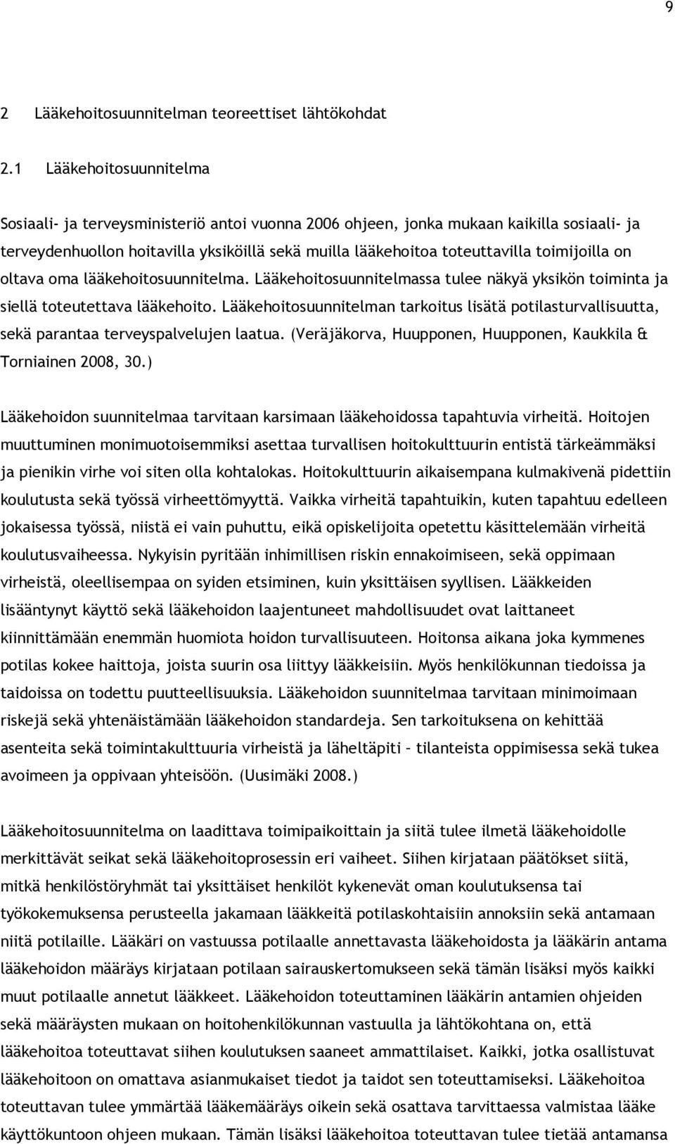 on oltava oma lääkehoitosuunnitelma. Lääkehoitosuunnitelmassa tulee näkyä ikön toiminta ja siellä toteutettava lääkehoito.