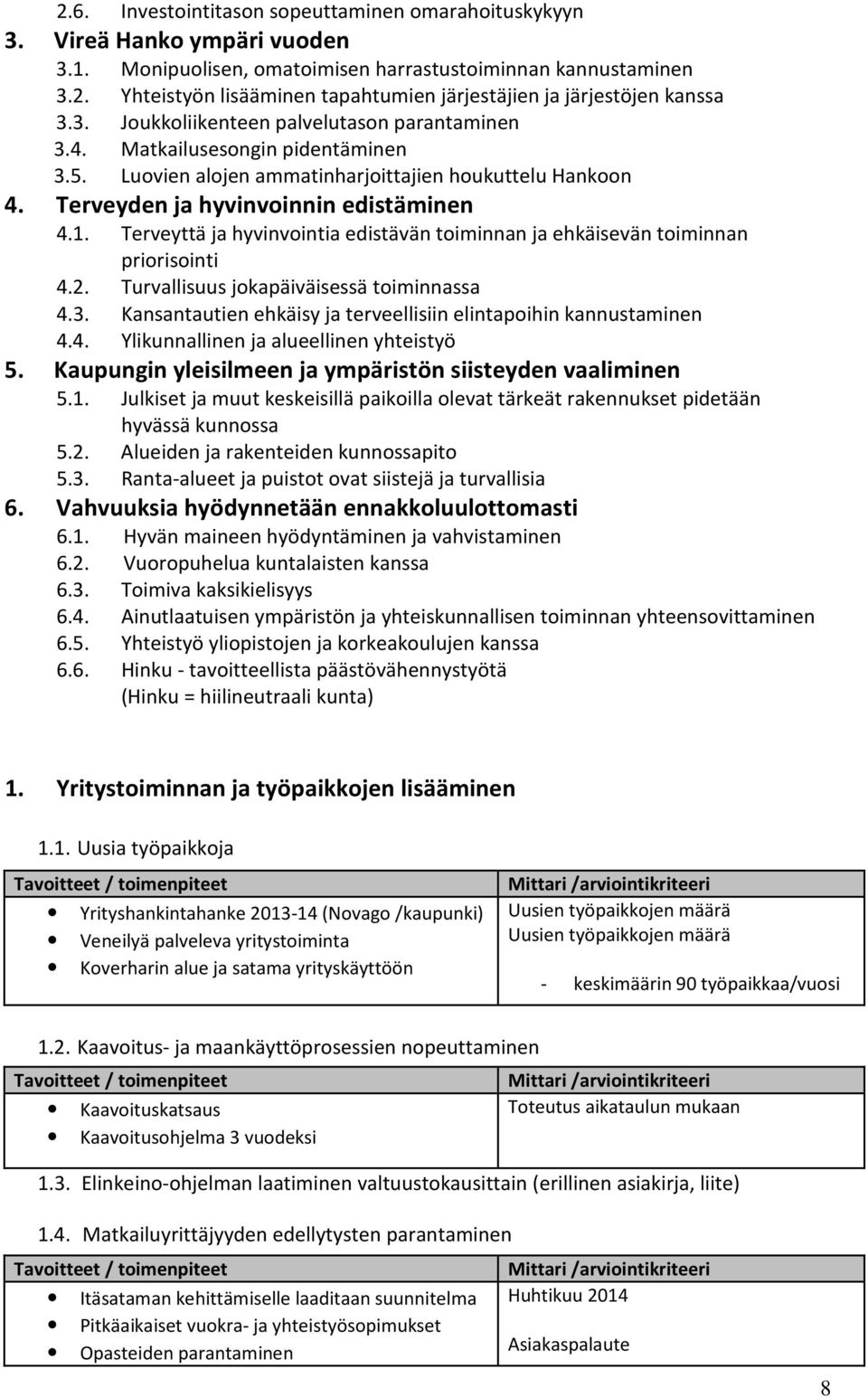 Terveyttä ja hyvinvointia edistävän toiminnan ja ehkäisevän toiminnan priorisointi 4.2. Turvallisuus jokapäiväisessä toiminnassa 4.3.