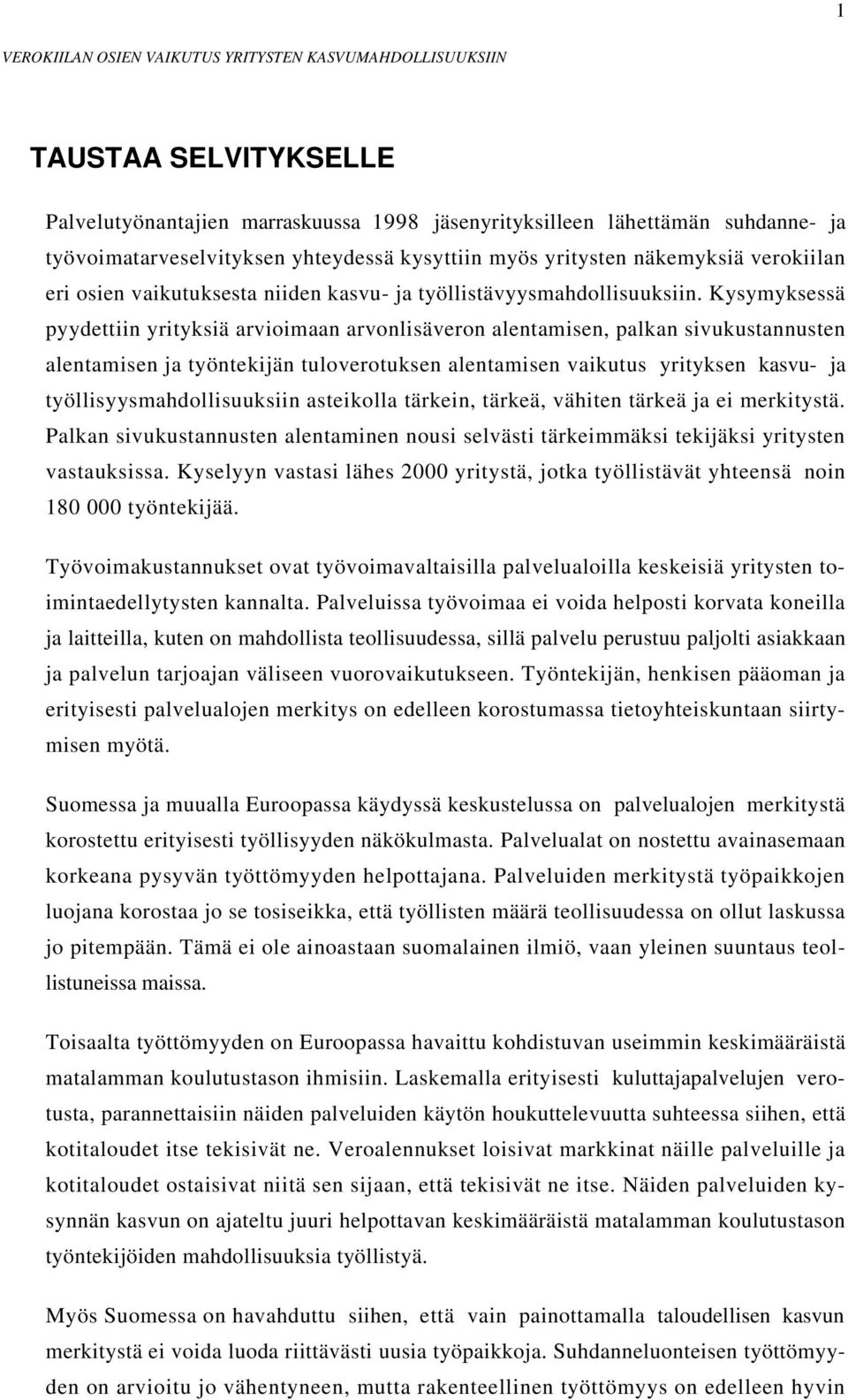 Kysymyksessä pyydettiin yrityksiä arvioimaan arvonlisäveron alentamisen, palkan sivukustannusten alentamisen ja työntekijän tuloverotuksen alentamisen vaikutus yrityksen kasvu- ja