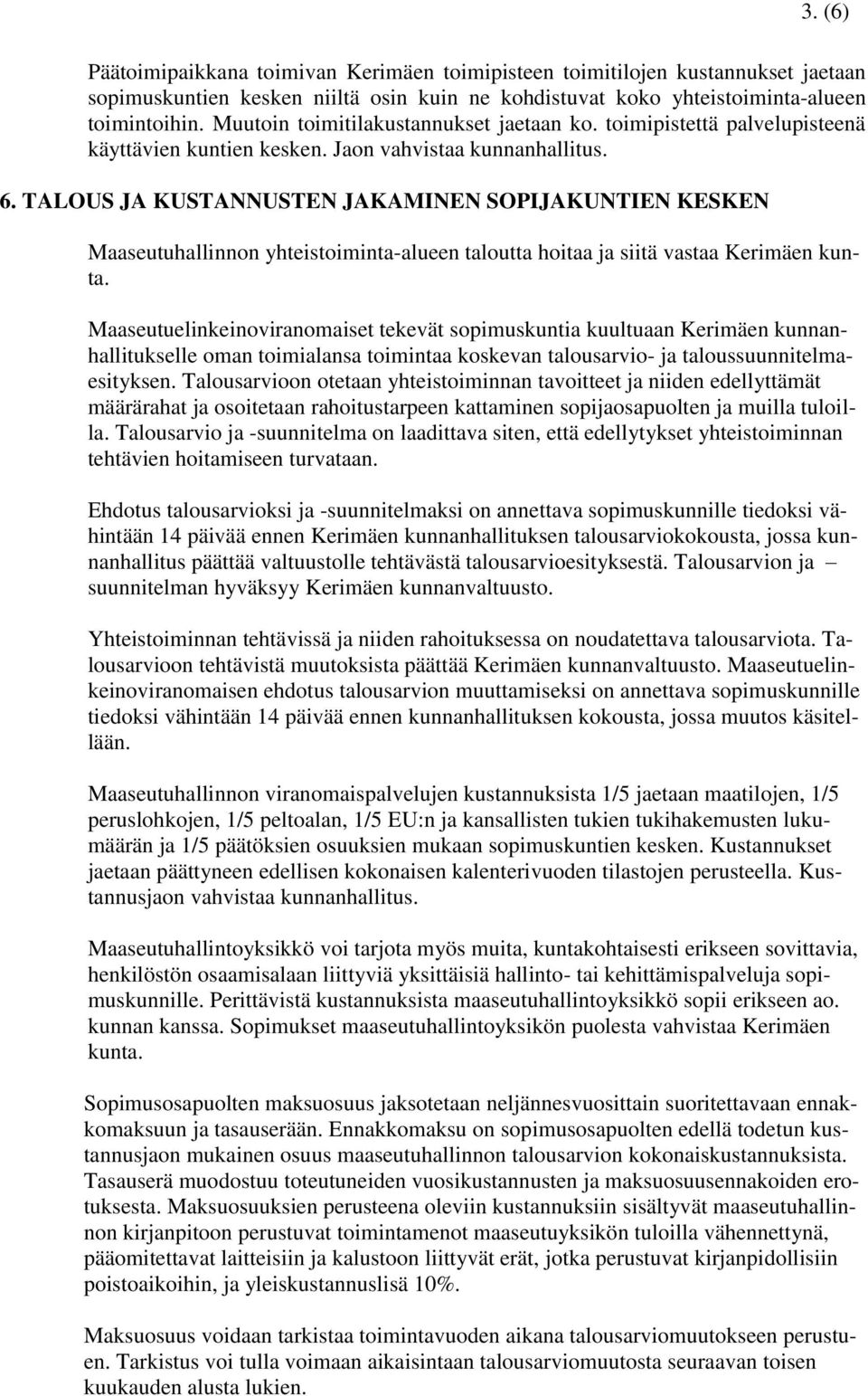 TALOUS JA KUSTANNUSTEN JAKAMINEN SOPIJAKUNTIEN KESKEN Maaseutuhallinnon yhteistoiminta-alueen taloutta hoitaa ja siitä vastaa Kerimäen kunta.