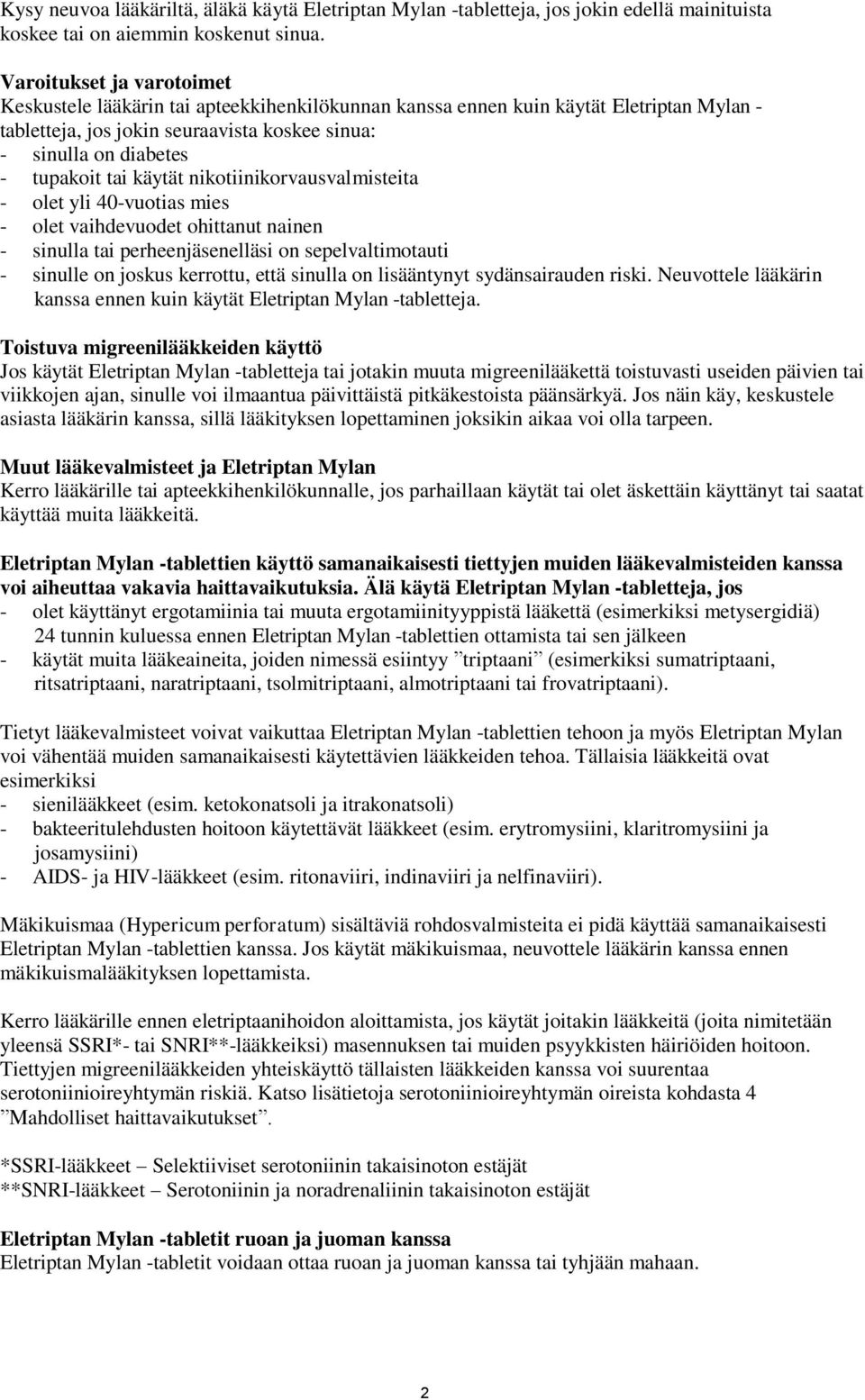 tai käytät nikotiinikorvausvalmisteita - olet yli 40-vuotias mies - olet vaihdevuodet ohittanut nainen - sinulla tai perheenjäsenelläsi on sepelvaltimotauti - sinulle on joskus kerrottu, että sinulla