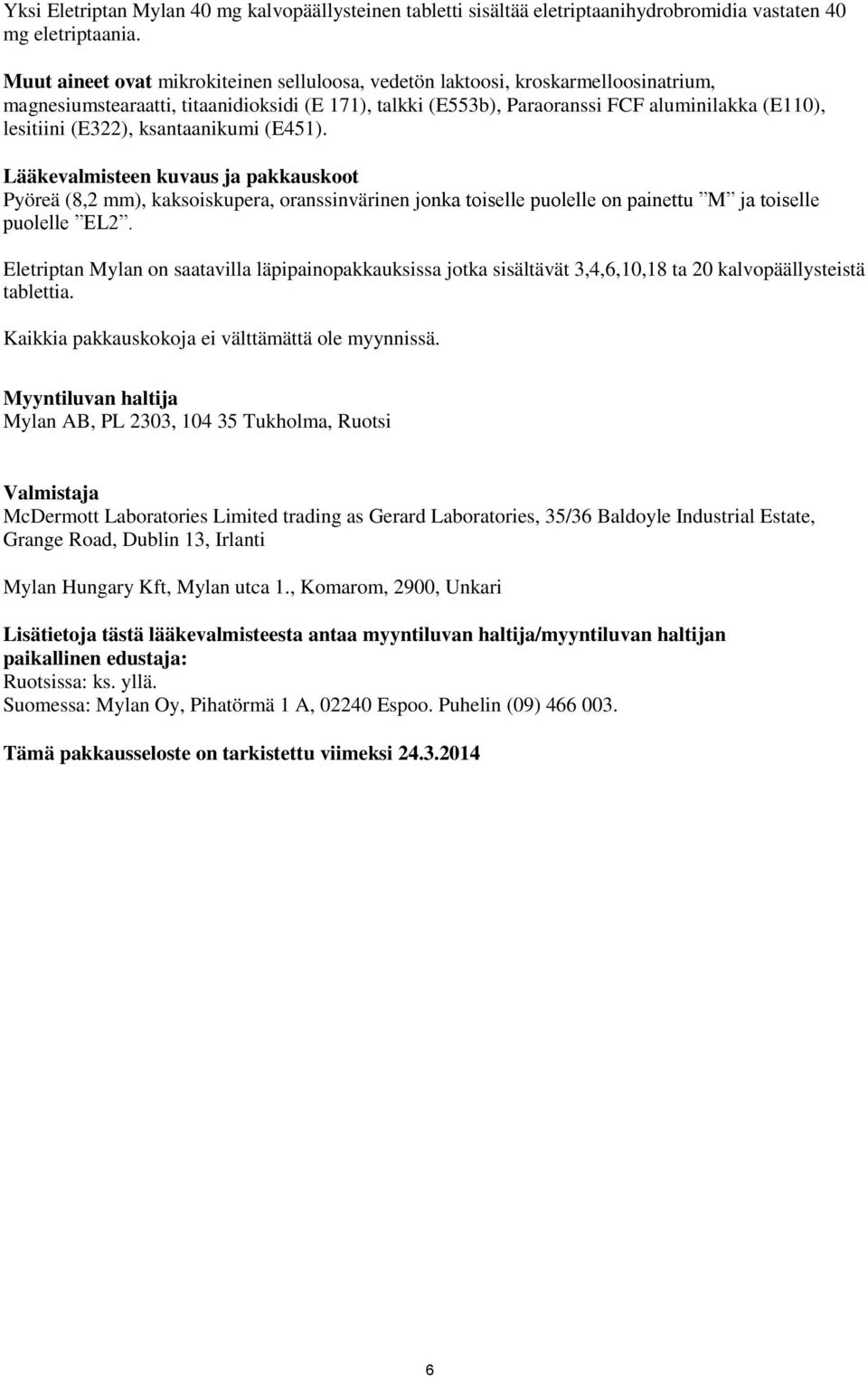 (E322), ksantaanikumi (E451). Lääkevalmisteen kuvaus ja pakkauskoot Pyöreä (8,2 mm), kaksoiskupera, oranssinvärinen jonka toiselle puolelle on painettu M ja toiselle puolelle EL2.