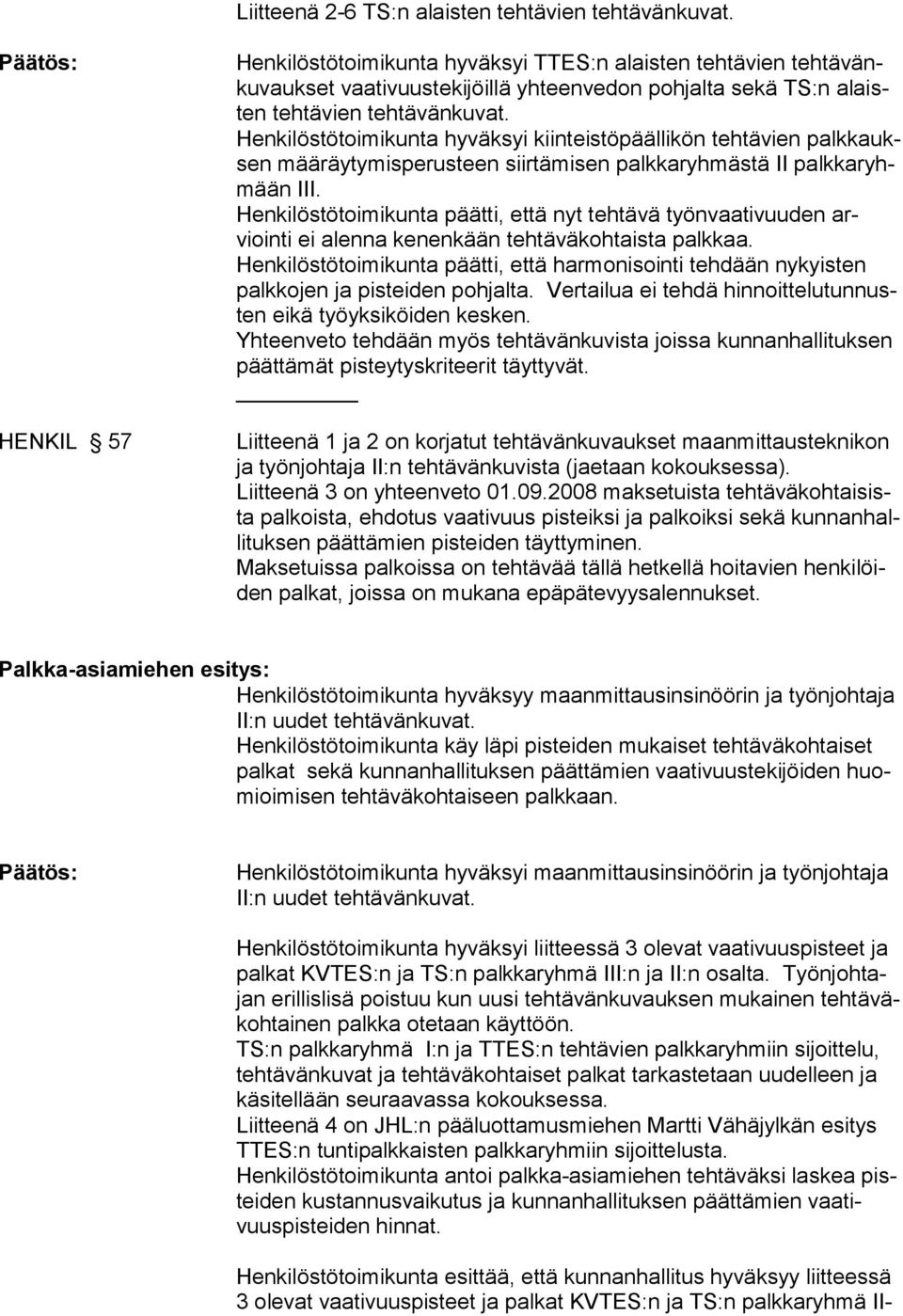 Henkilöstötoimikunta hyväksyi kiinteistöpäällikön tehtävien palkkauksen määräytymisperusteen siirtämisen palkkaryhmästä II palkkaryhmään III.