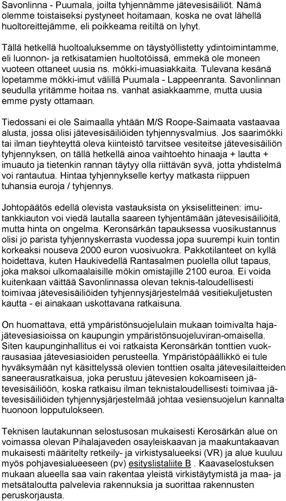 Tulevana kesänä lopetamme mökki-imut välillä Puumala - Lappeenranta. Savonlin nan seudulla yritämme hoitaa ns. vanhat asiakkaamme, mutta uu sia emme pysty ottamaan.