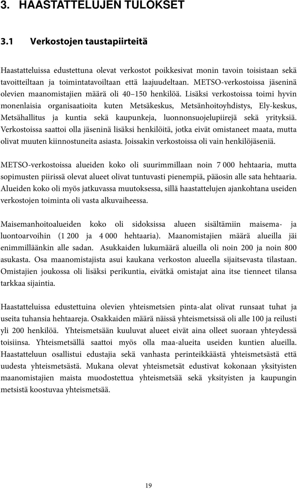 METSO-verkostoissa jäseninä olevien maanomistajien määrä oli 40 150 henkilöä.