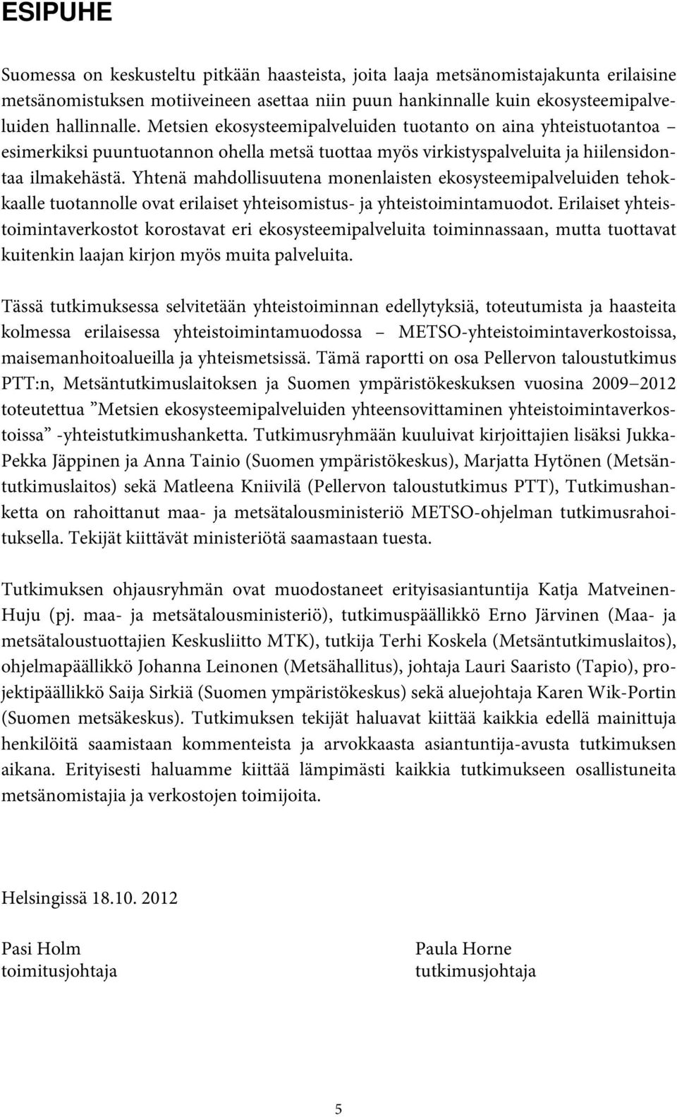 Yhtenä mahdollisuutena monenlaisten ekosysteemipalveluiden tehokkaalle tuotannolle ovat erilaiset yhteisomistus- ja yhteistoimintamuodot.