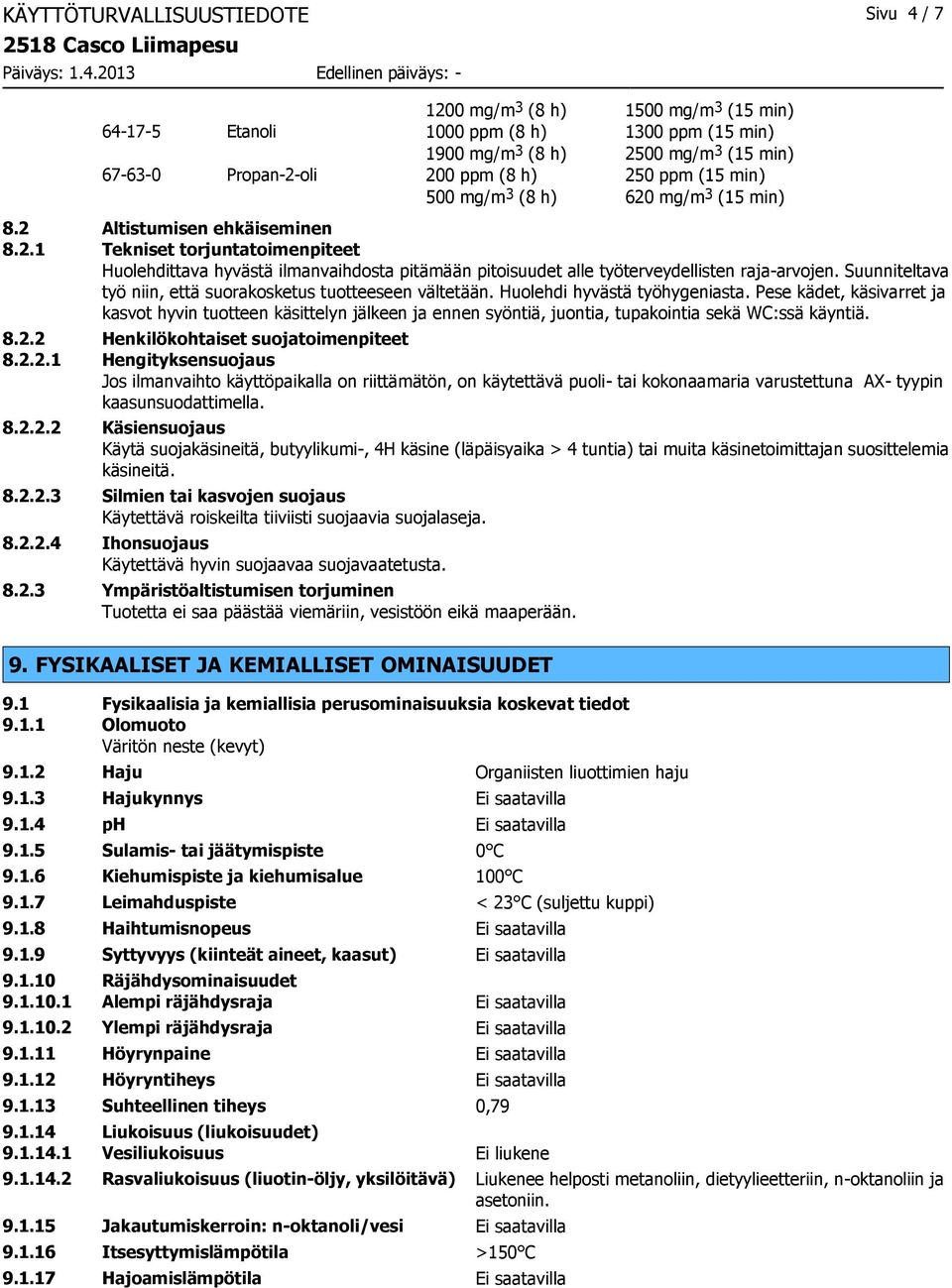 Suunniteltava työ niin, että suorakosketus tuotteeseen vältetään. Huolehdi hyvästä työhygeniasta.