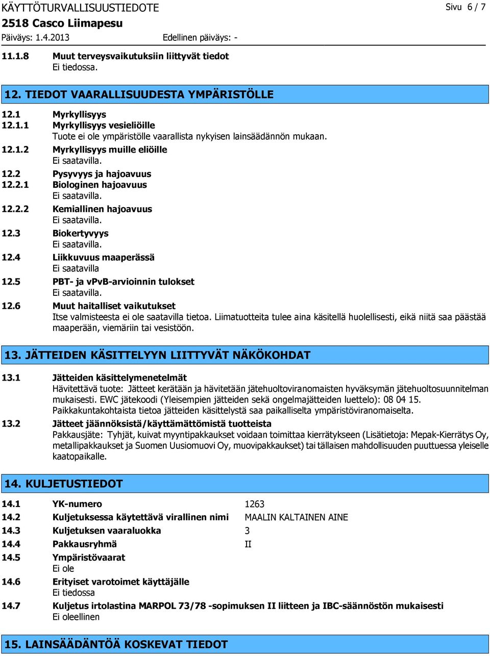 5 PBT- ja vpvb-arvioinnin tulokset 12.6 Muut haitalliset vaikutukset Itse valmisteesta ei ole saatavilla tietoa.