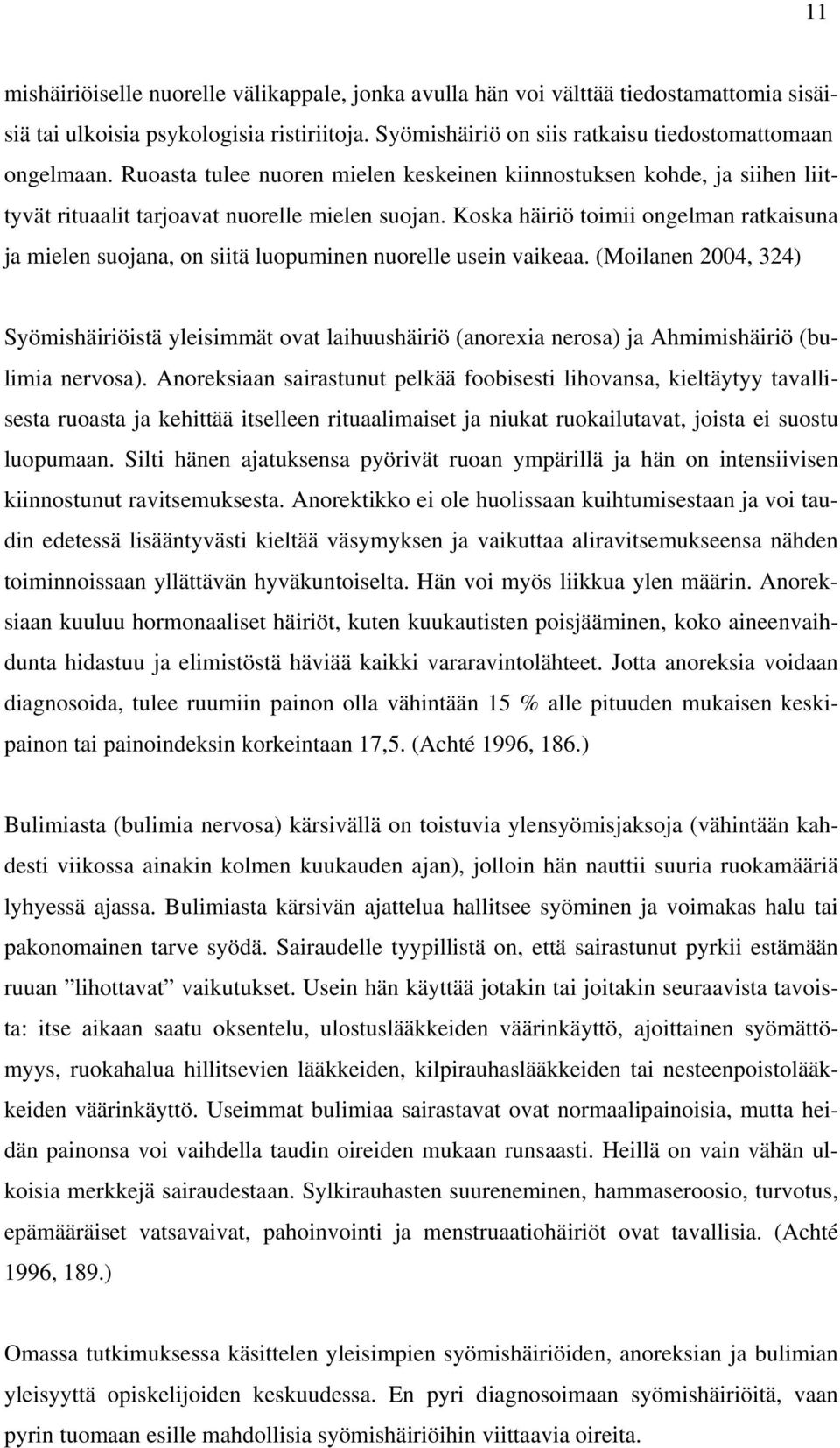 Koska häiriö toimii ongelman ratkaisuna ja mielen suojana, on siitä luopuminen nuorelle usein vaikeaa.