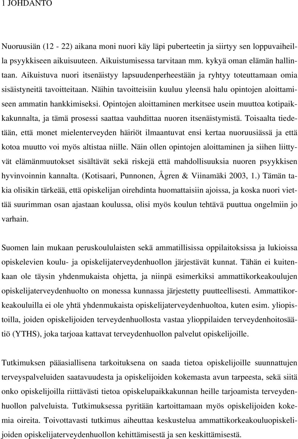 Opintojen aloittaminen merkitsee usein muuttoa kotipaikkakunnalta, ja tämä prosessi saattaa vauhdittaa nuoren itsenäistymistä.