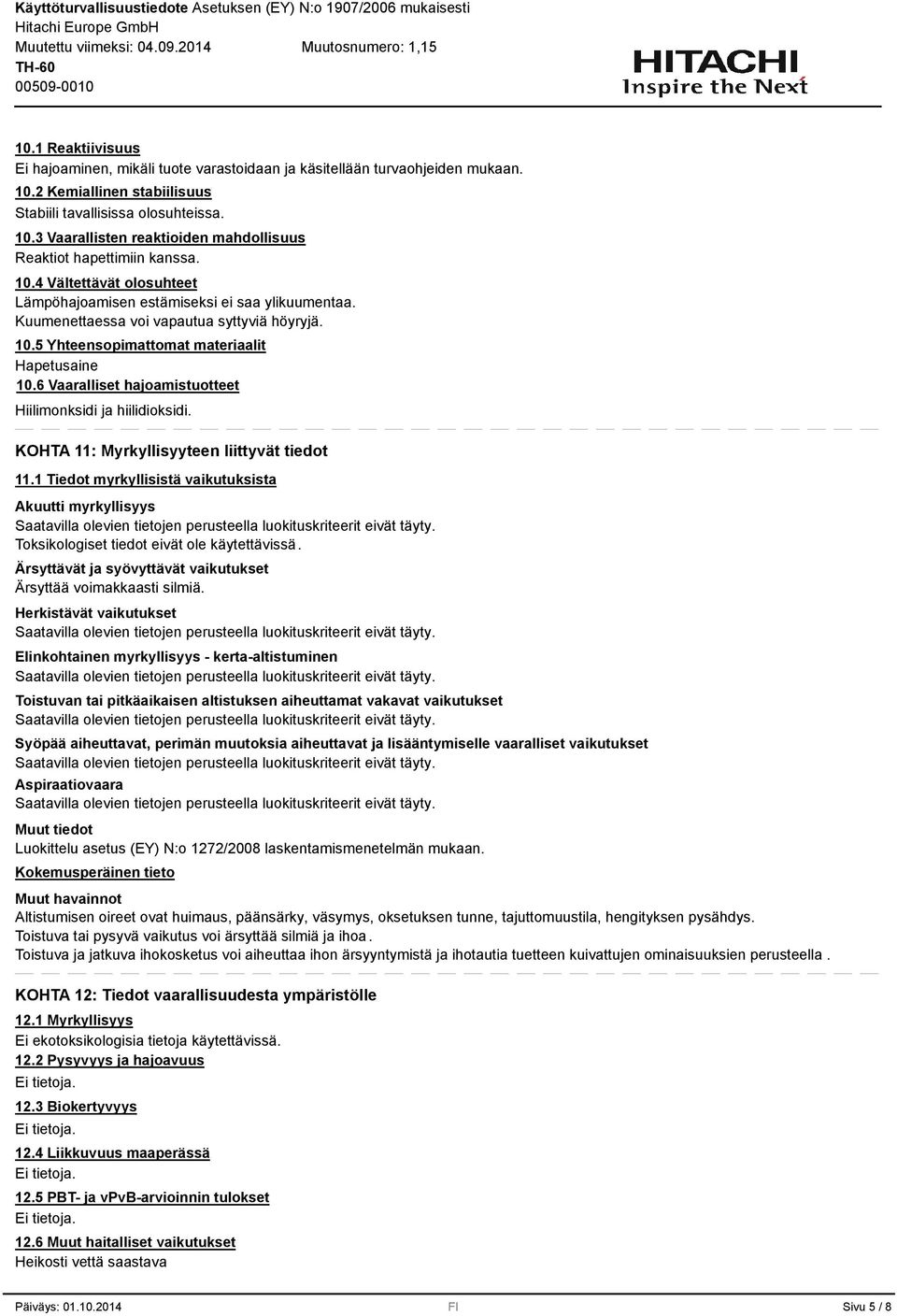 6 Vaaralliset hajoamistuotteet Hiilimonksidi ja hiilidioksidi. KOHTA 11: Myrkyllisyyteen liittyvät tiedot 11.