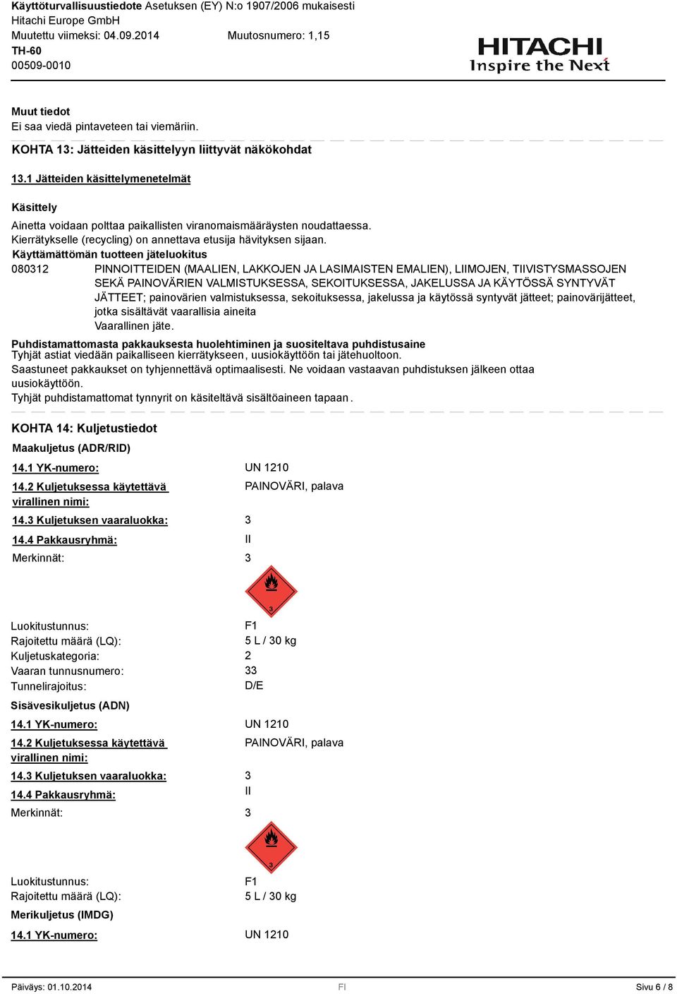 Käyttämättömän tuotteen jäteluokitus 08012 PINNOITTEIDEN (MAALIEN, LAKKOJEN JA LASIMAISTEN EMALIEN), LIIMOJEN, TIIVISTYSMASSOJEN SEKÄ PAINOVÄRIEN VALMISTUKSESSA, SEKOITUKSESSA, JAKELUSSA JA KÄYTÖSSÄ