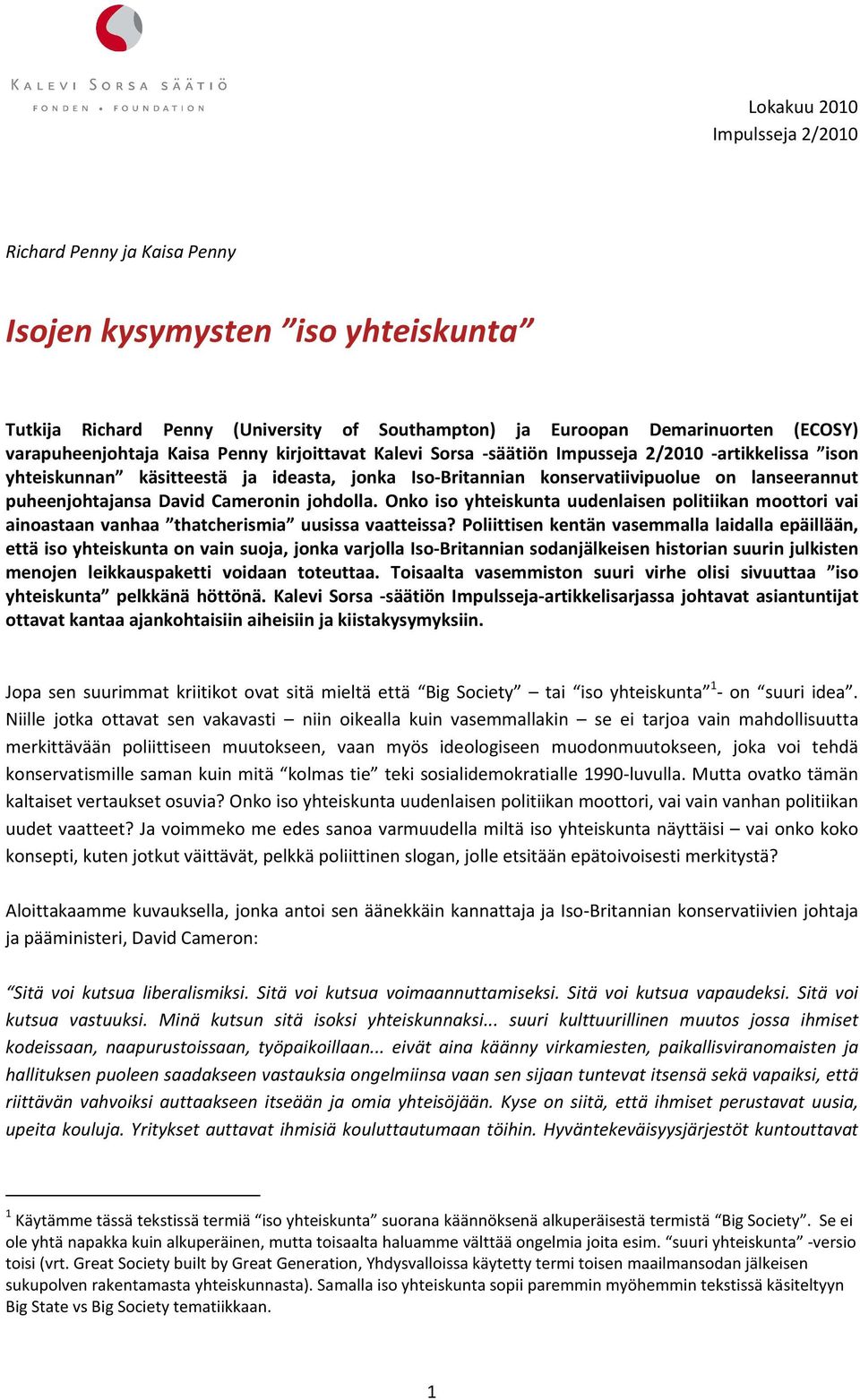 Cameronin johdolla. Onko iso yhteiskunta uudenlaisen politiikan moottori vai ainoastaan vanhaa thatcherismia uusissa vaatteissa?