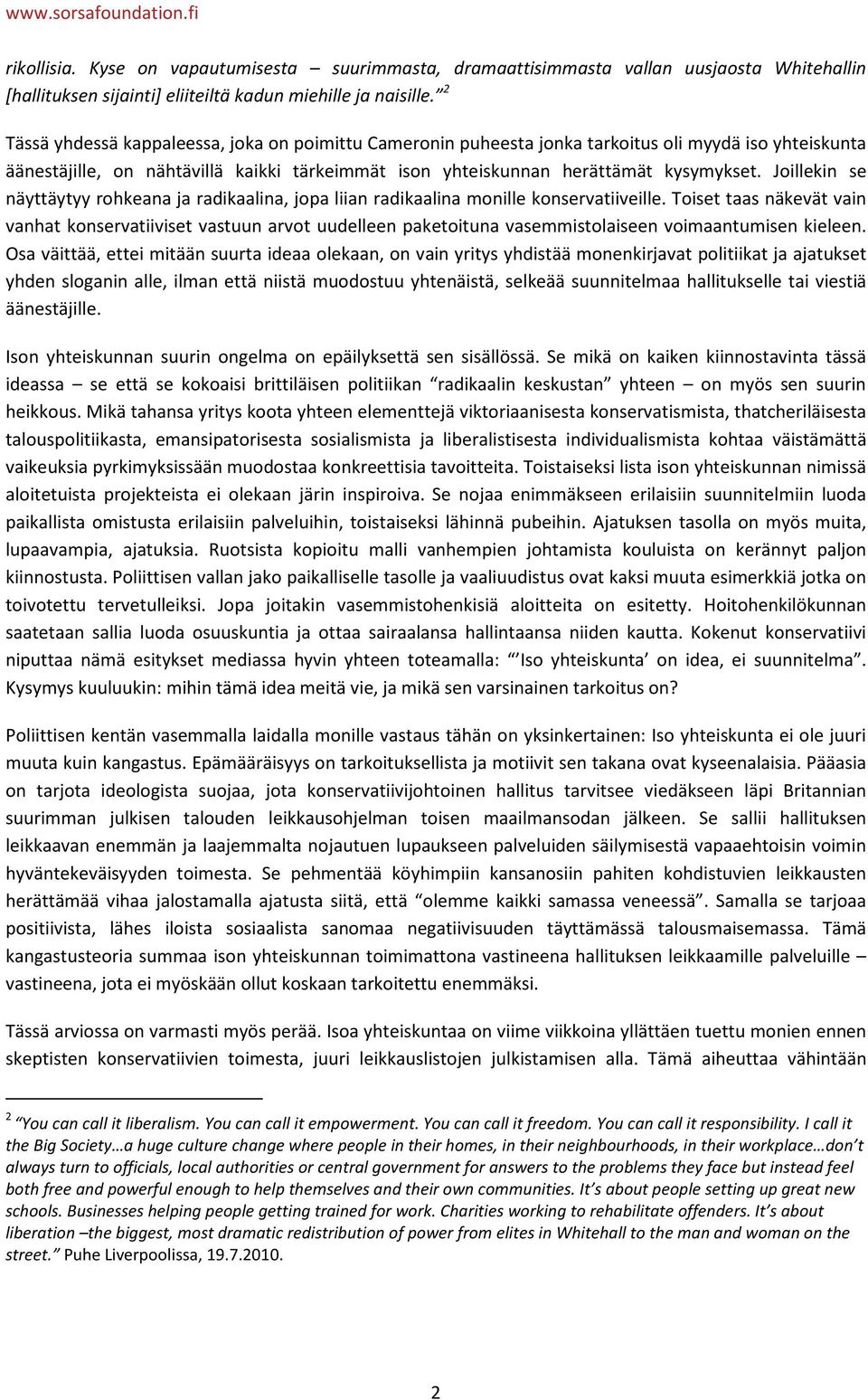 Joillekin se näyttäytyy rohkeana ja radikaalina, jopa liian radikaalina monille konservatiiveille.
