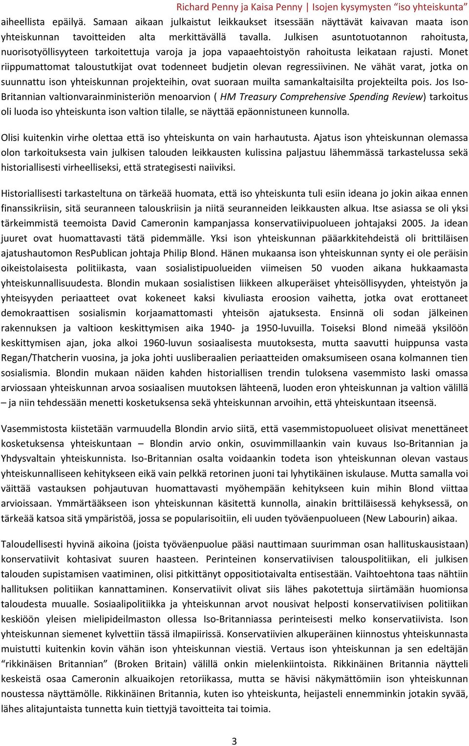 Julkisen asuntotuotannon rahoitusta, nuorisotyöllisyyteen tarkoitettuja varoja ja jopa vapaaehtoistyön rahoitusta leikataan rajusti.