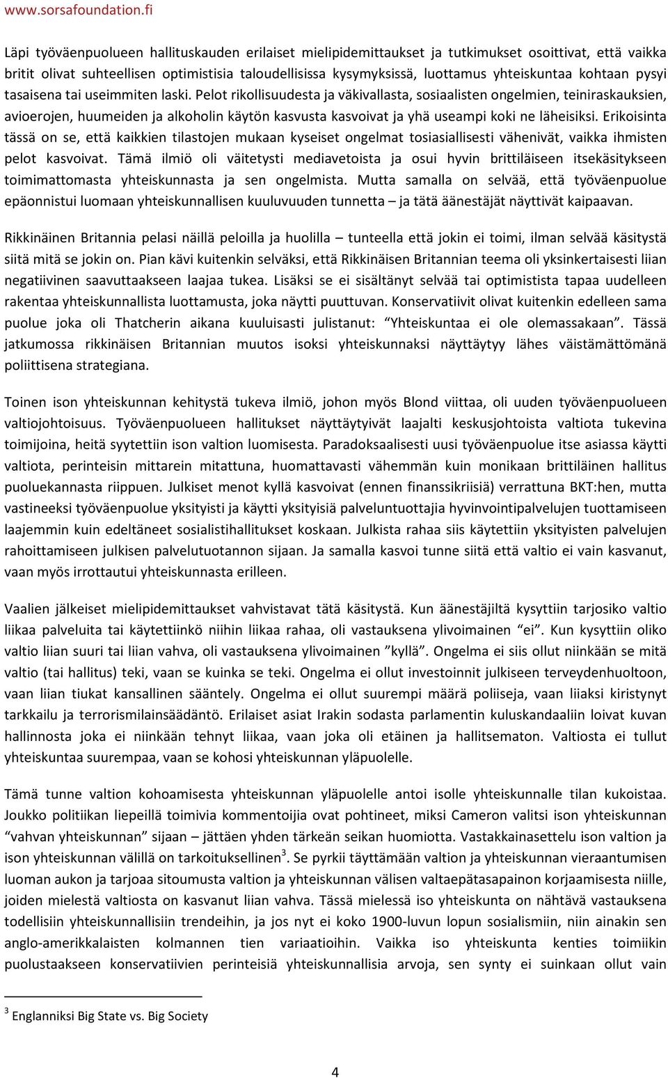 yhteiskuntaa kohtaan pysyi tasaisena tai useimmiten laski.