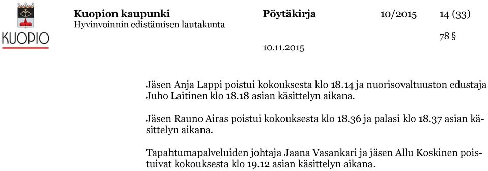 Jäsen Rauno Airas poistui kokouksesta klo 18.36 ja palasi klo 18.37 asian käsittelyn aikana.