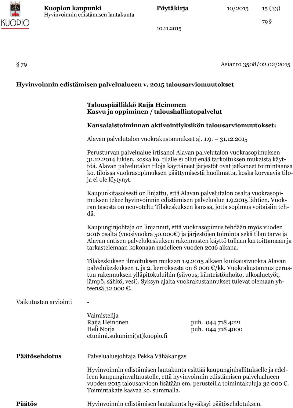 palvelutalon vuokrakustannukset aj. 1.9. 31.12.2015 Perusturvan palvelualue irtisanoi Alavan palvelutalon vuokrasopimuksen 31.12.2014 lukien, koska ko.