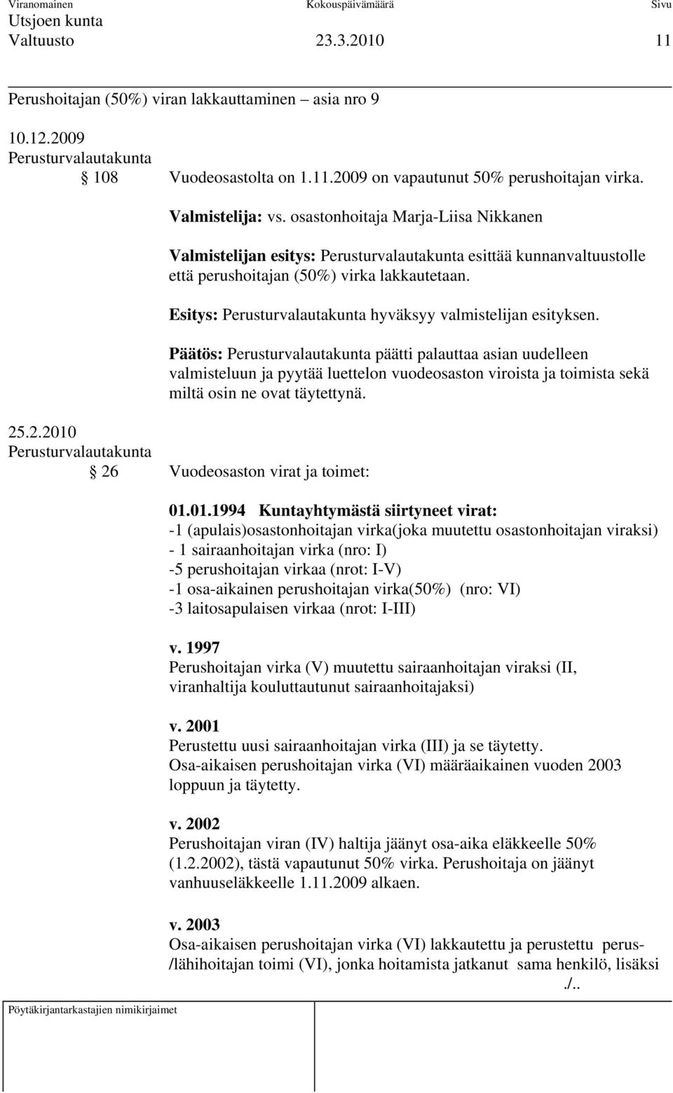 Esitys: Perusturvalautakunta hyväksyy valmistelijan esityksen.