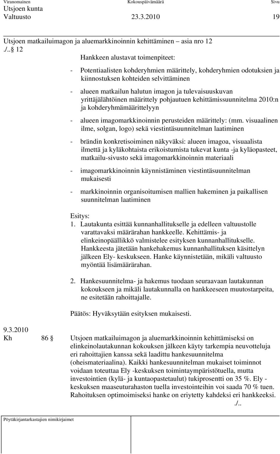 yrittäjälähtöinen määrittely pohjautuen kehittämissuunnitelma 2010:n ja kohderyhmämäärittelyyn - alueen imagomarkkinoinnin perusteiden määrittely: (mm.