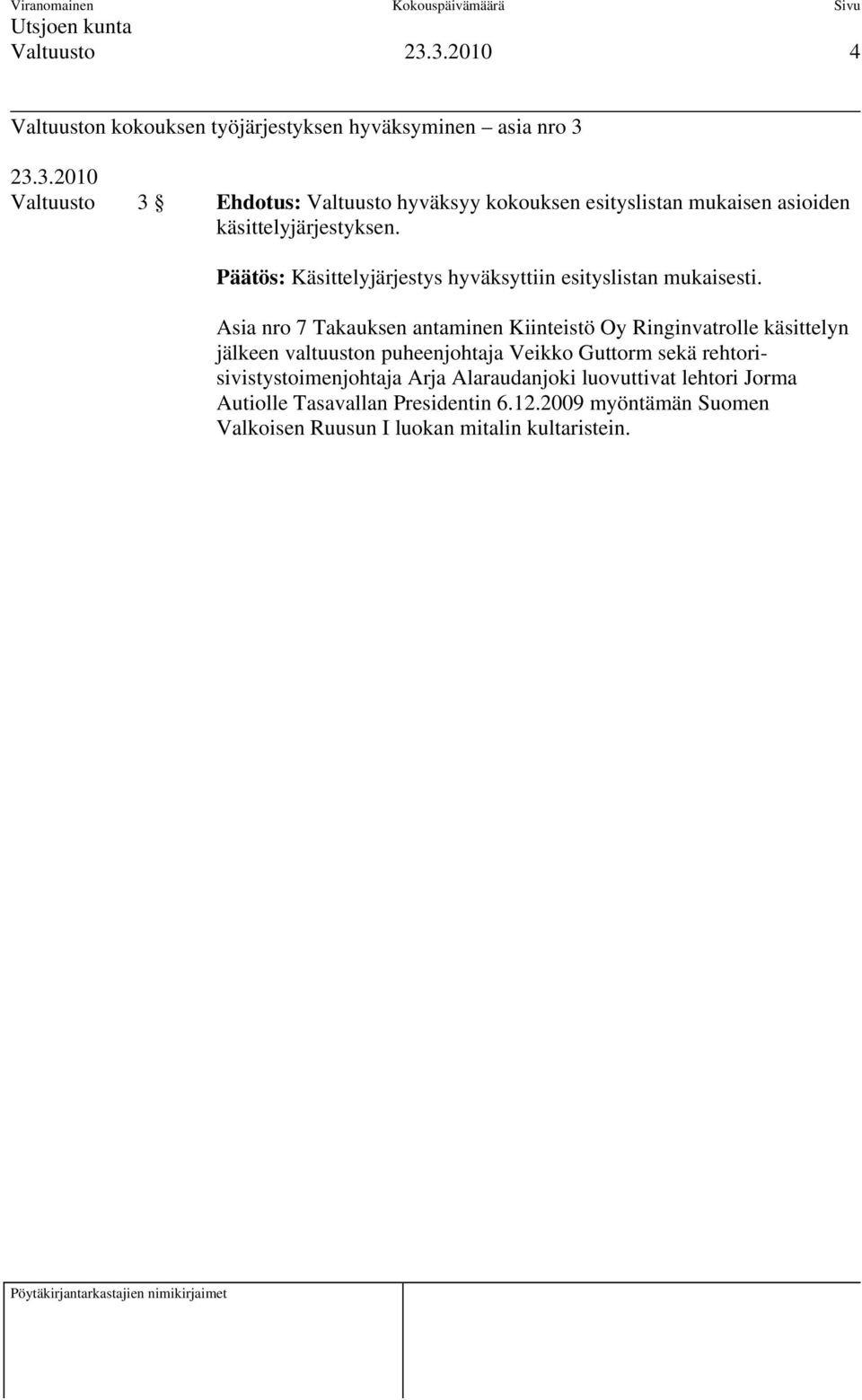 Asia nro 7 Takauksen antaminen Kiinteistö Oy Ringinvatrolle käsittelyn jälkeen valtuuston puheenjohtaja Veikko Guttorm sekä