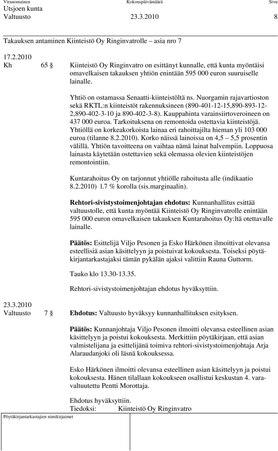 Yhtiö on ostamassa Senaatti-kiinteistöltä ns. Nuorgamin rajavartioston sekä RKTL:n kiinteistöt rakennuksineen (890-401-12-15,890-893-12-2,890-402-3-10 ja 890-402-3-8).