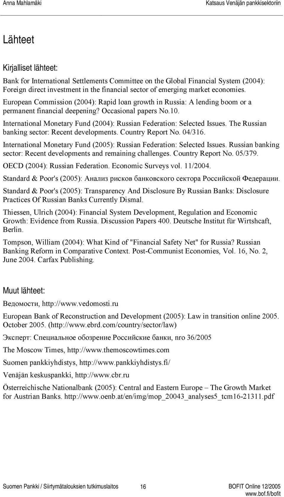 International Monetary Fund (2004): Russian Federation: Selected Issues. The Russian banking sector: Recent developments. Country Report No. 04/316.