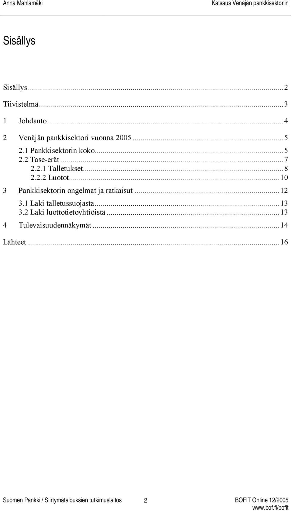 ..10 3 Pankkisektorin ongelmat ja ratkaisut...12 3.1 Laki talletussuojasta...13 3.