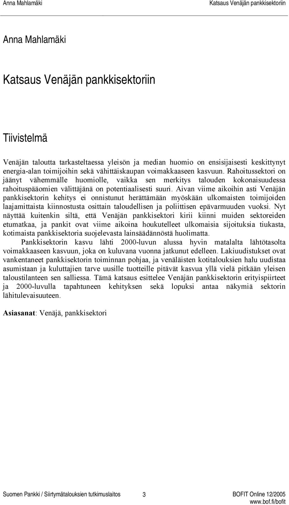 Aivan viime aikoihin asti Venäjän pankkisektorin kehitys ei onnistunut herättämään myöskään ulkomaisten toimijoiden laajamittaista kiinnostusta osittain taloudellisen ja poliittisen epävarmuuden