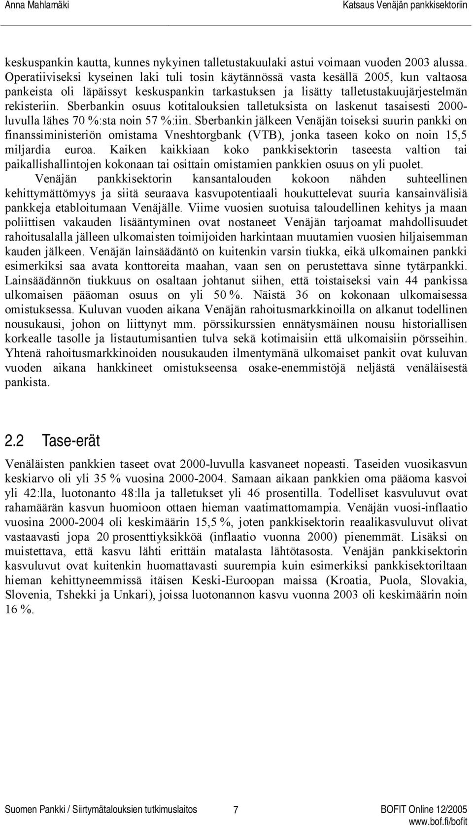 Sberbankin osuus kotitalouksien talletuksista on laskenut tasaisesti 2000- luvulla lähes 70 %:sta noin 57 %:iin.