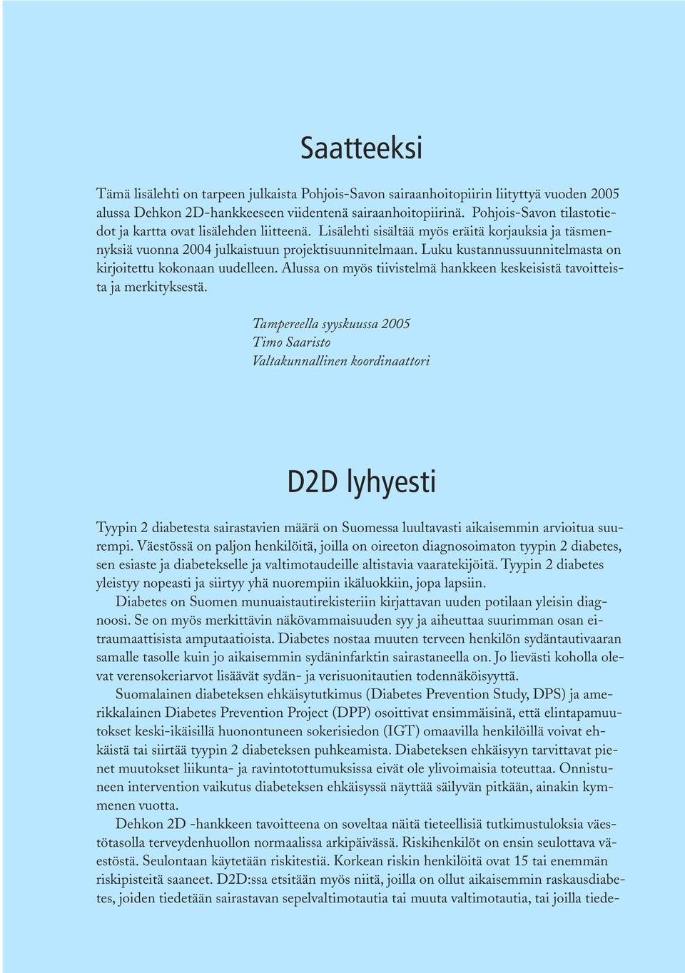 Luku kustannussuunnitelmasta on kirjoitettu kokonaan uudelleen. Alussa on myös tiivistelmä hankkeen keskeisistä tavoitteista ja merkityksestä.