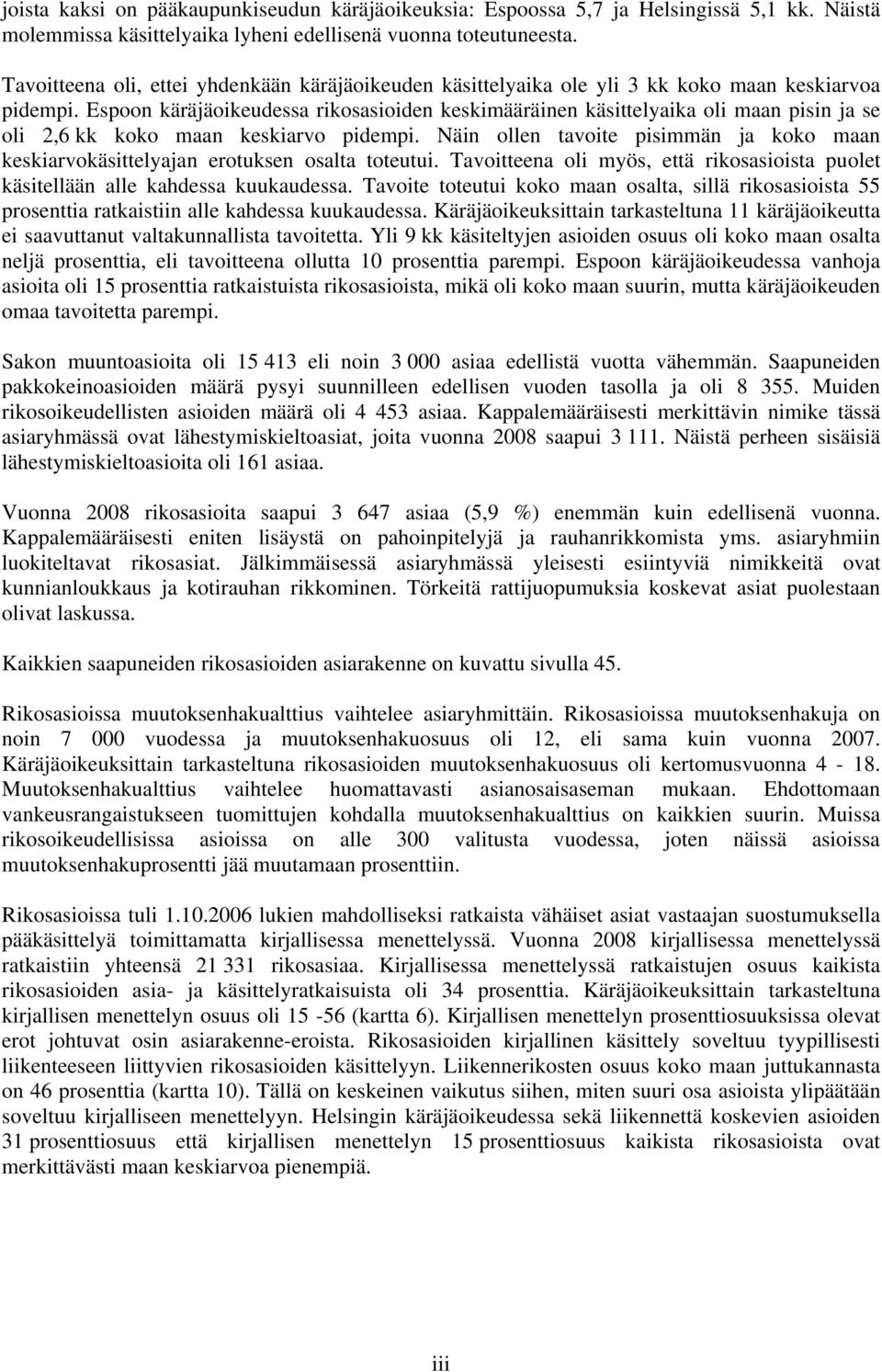 Espoon käräjäoikeudessa rikosasioiden keskimääräinen käsittelyaika oli maan pisin ja se oli 2,6 kk koko maan keskiarvo pidempi.