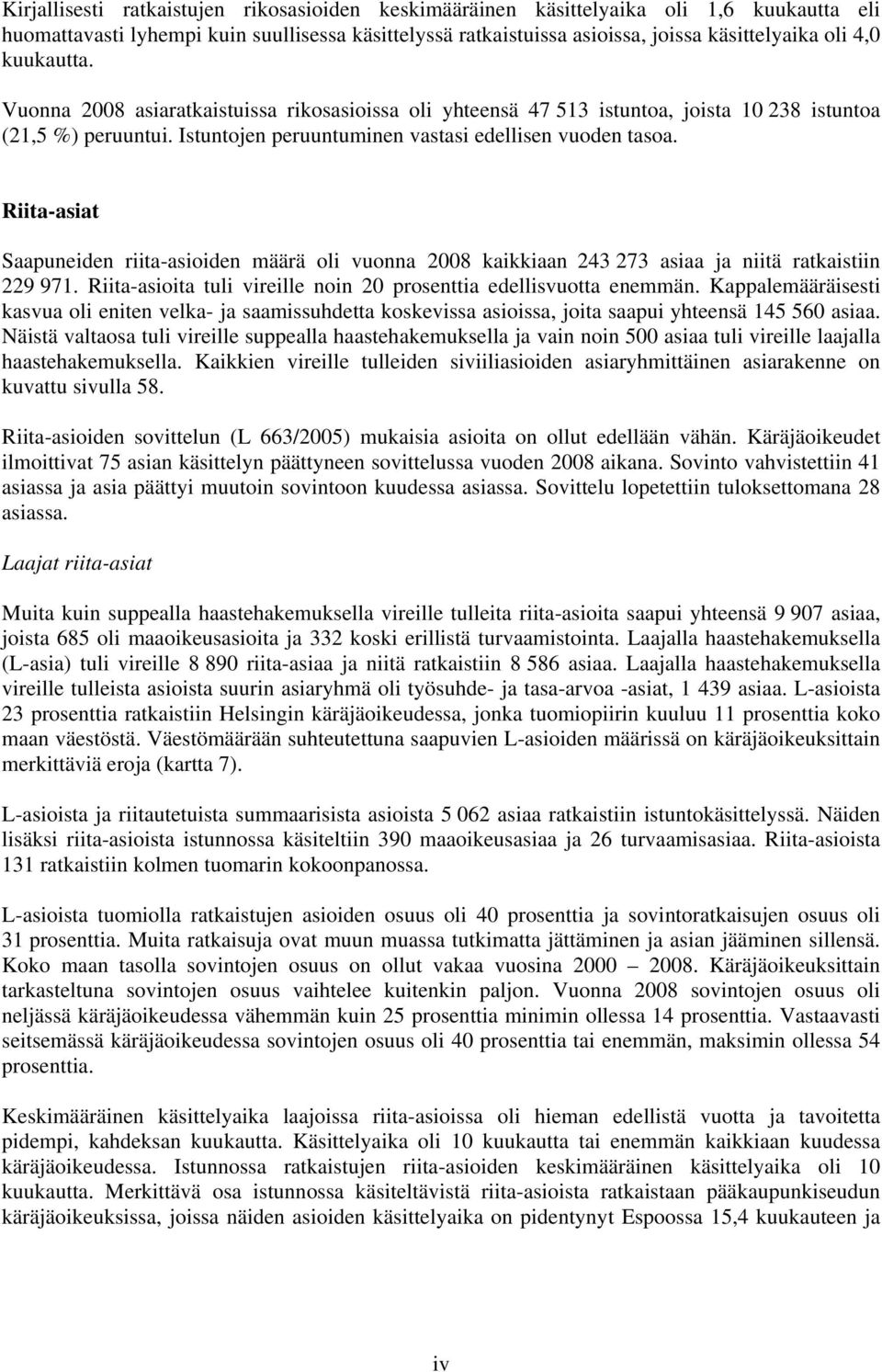 Riita-asiat Saapuneiden riita-asioiden määrä oli vuonna 2008 kaikkiaan 243 273 asiaa ja niitä ratkaistiin 229 971. Riita-asioita tuli vireille noin 20 prosenttia edellisvuotta enemmän.