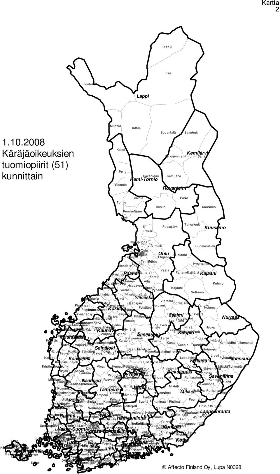 Mikkeli Mustasaari Vakka-Suomi Nurmes Oulu Parainen Pieksämäki Pori Porvoo Raahe Raasepori Rauma Riihimäki Rovaniemi Salo Savonlinna Seinäjoki Tampere Toijala Turku Tuusula Vaasa Vantaa Varkaus