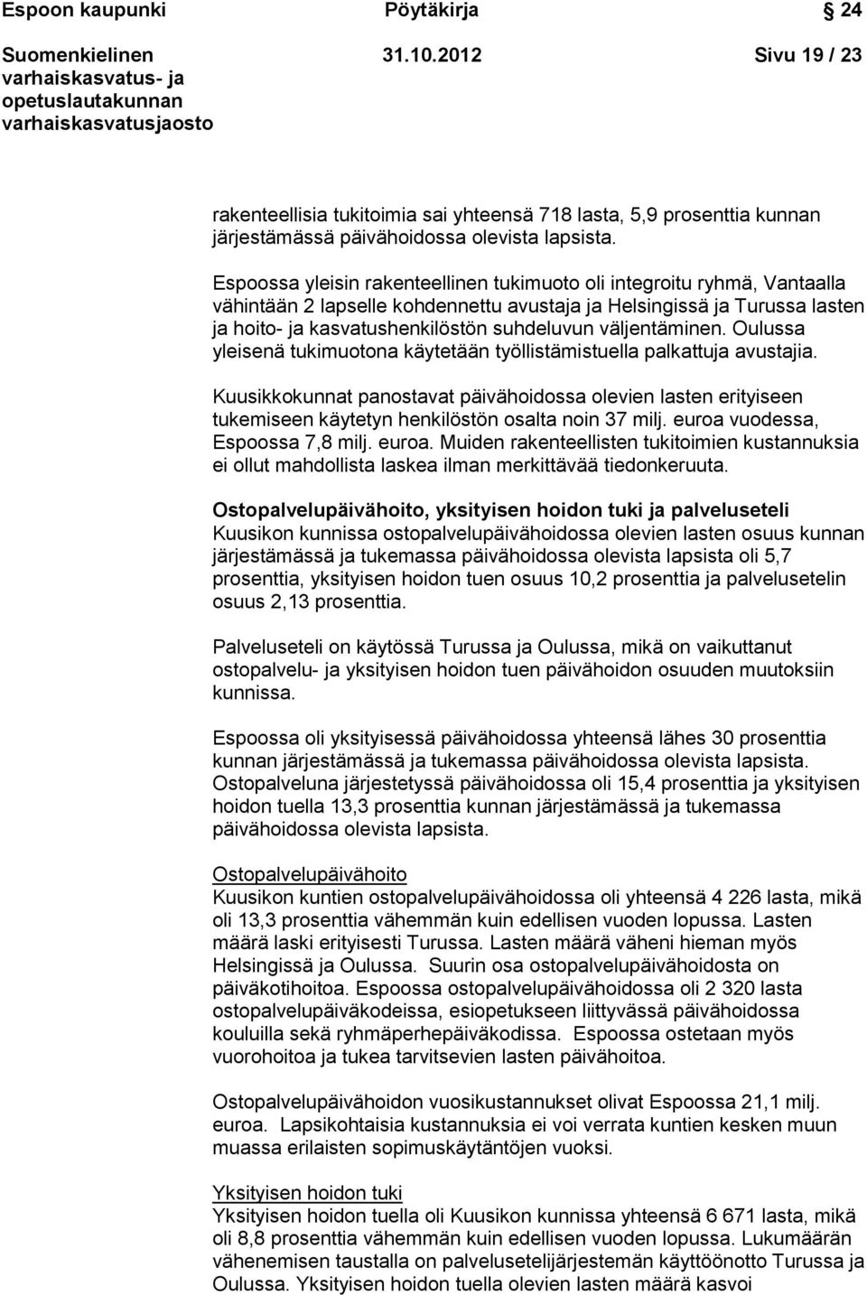 väljentäminen. Oulussa yleisenä tukimuotona käytetään työllistämistuella palkattuja avustajia.