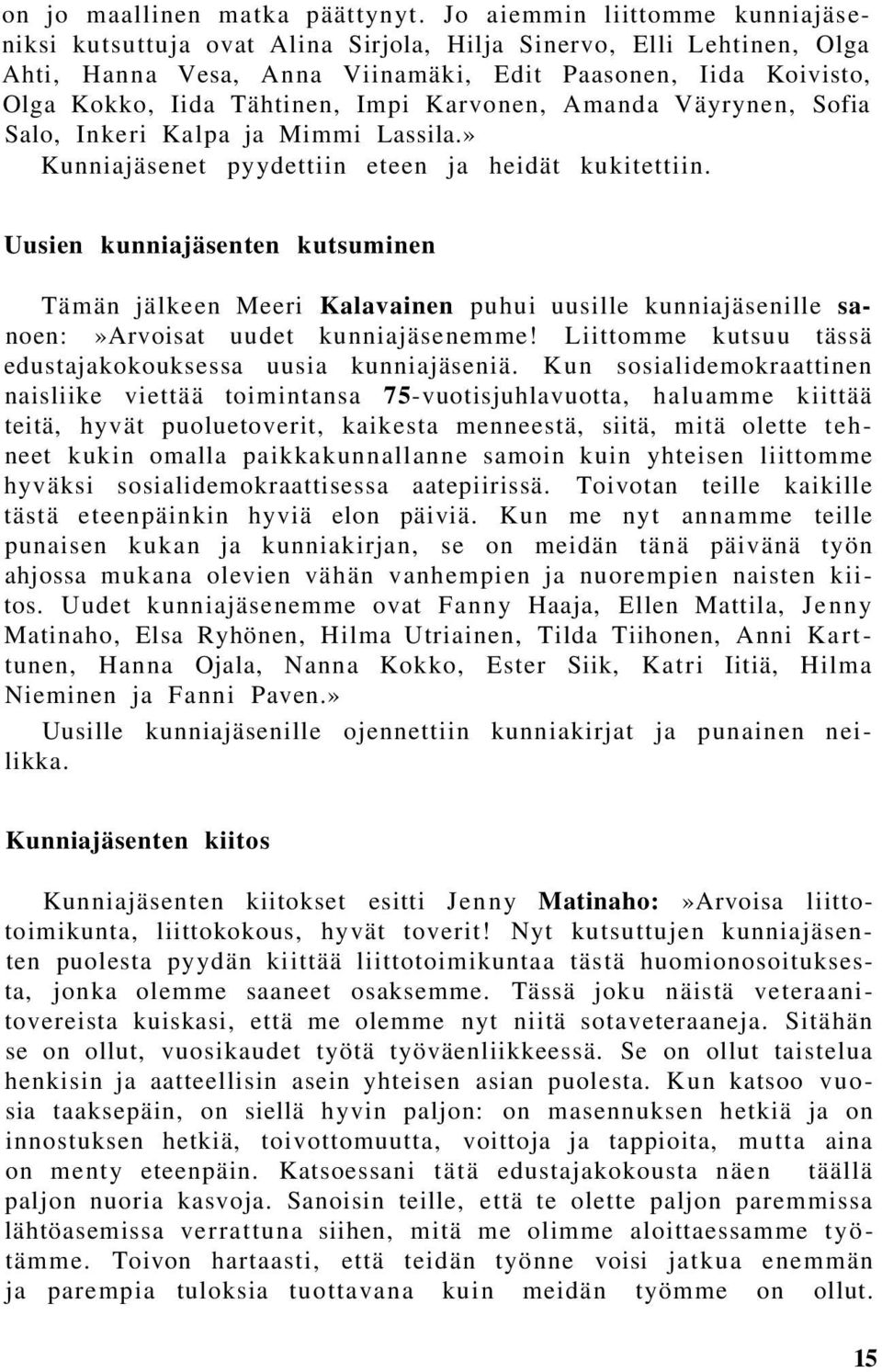 Karvonen, Amanda Väyrynen, Sofia Salo, Inkeri Kalpa ja Mimmi Lassila.» Kunniajäsenet pyydettiin eteen ja heidät kukitettiin.