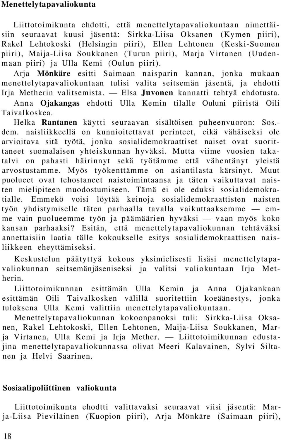 Arja Mönkäre esitti Saimaan naisparin kannan, jonka mukaan menettelytapavaliokuntaan tulisi valita seitsemän jäsentä, ja ehdotti Irja Metherin valitsemista. Elsa Juvonen kannatti tehtyä ehdotusta.