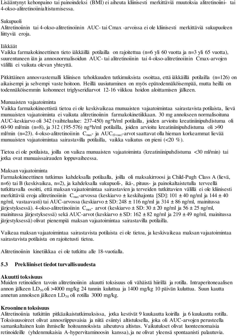 Iäkkäät Vaikka farmakokineettinen tieto iäkkäillä potilailla on rajoitettua (n=6 yli 60 vuotta ja n=3 yli 65 vuotta), suurentuneen iän ja annosnormalisoidun AUC- tai alitretinoiinin tai