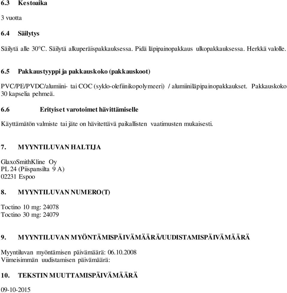 MYYNTILUVAN HALTIJA GlaxoSmithKline Oy PL 24 (Piispansilta 9 A) 02231 Espoo 8. MYYNTILUVAN NUMERO(T) Toctino 10 mg: 24078 Toctino 30 mg: 24079 9.