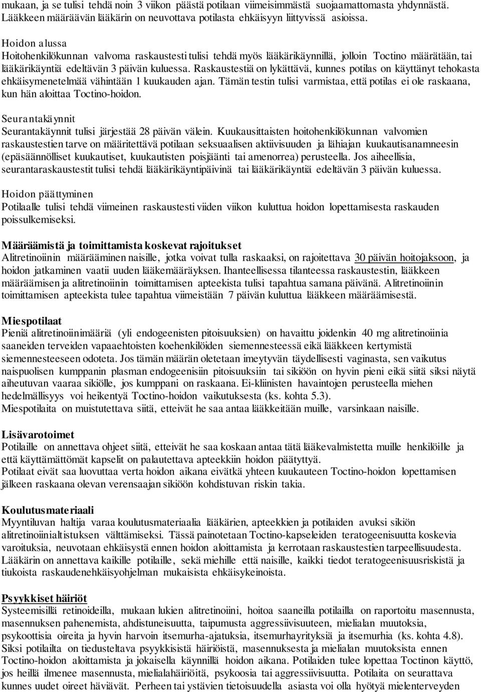 Raskaustestiä on lykättävä, kunnes potilas on käyttänyt tehokasta ehkäisymenetelmää vähintään 1 kuukauden ajan.