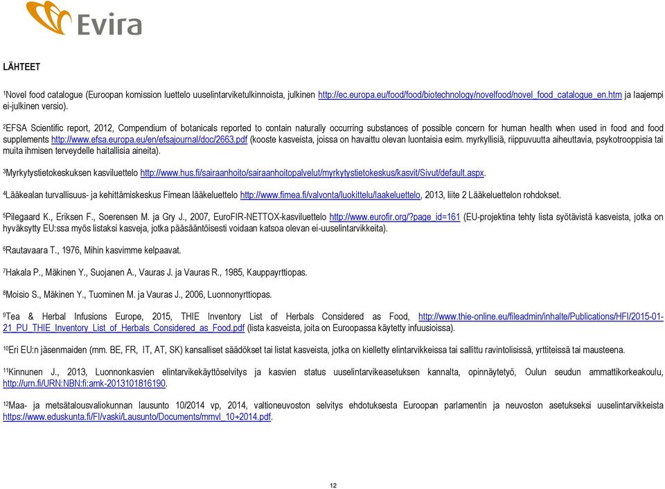 2 EFSA Scientific report, 2012, Compendium of botanicals reported to contain naturally occurring substances of possible concern for human health when used in food and food supplements http://www.efsa.