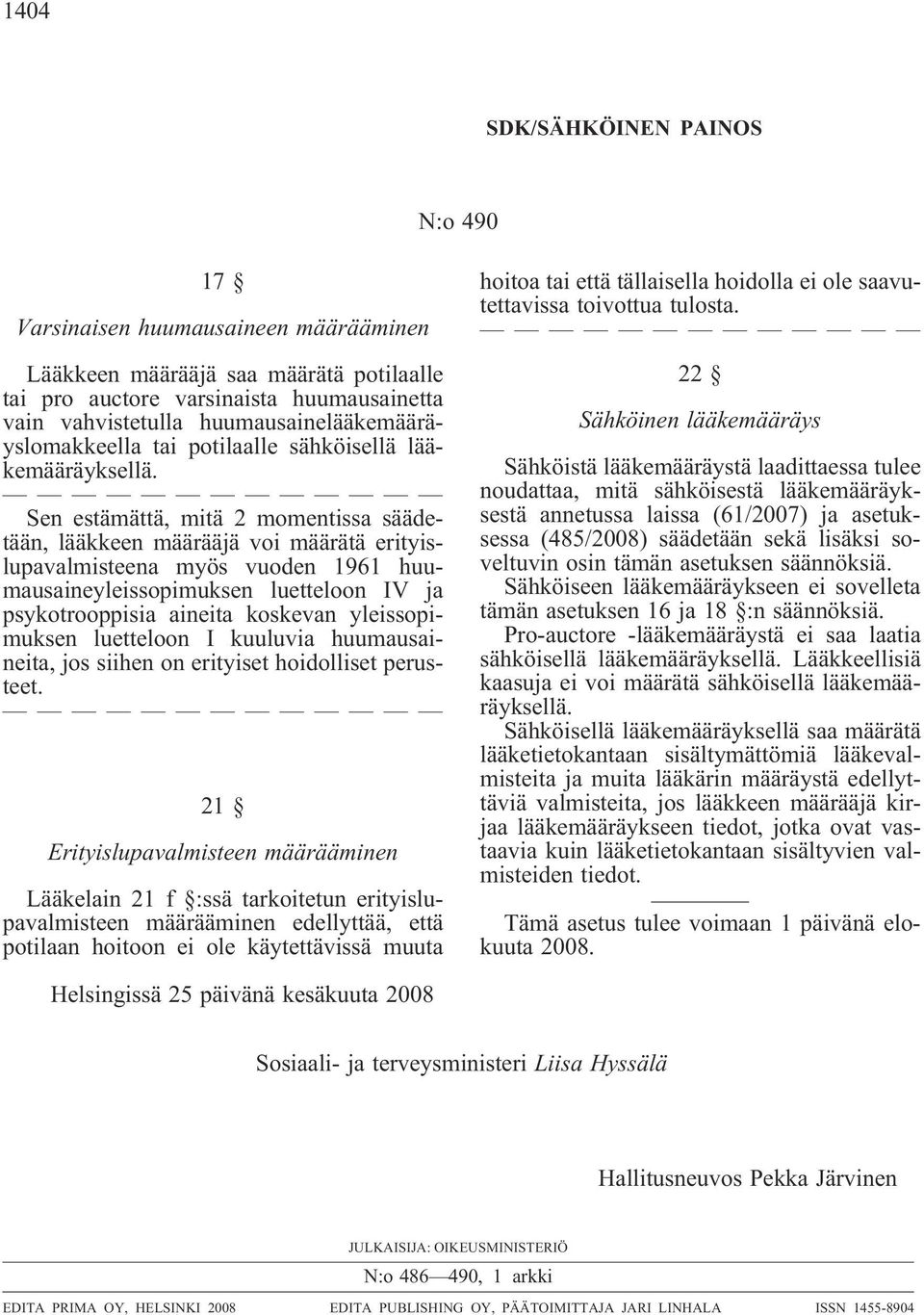 Sen estämättä, mitä 2 momentissa säädetään, lääkkeen määrääjä voi määrätä erityislupavalmisteena myös vuoden 1961 huumausaineyleissopimuksen luetteloon IV ja psykotrooppisia aineita koskevan